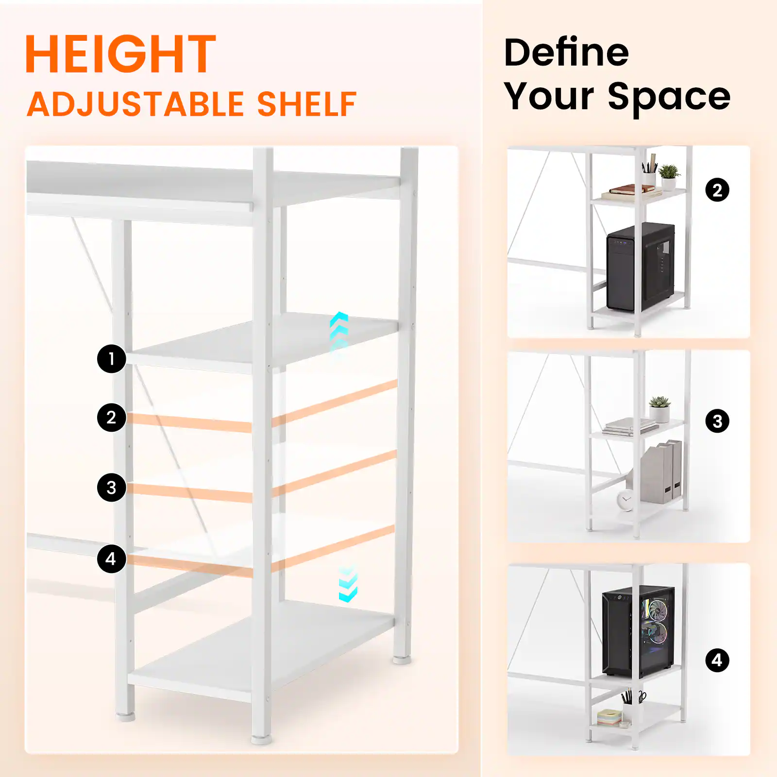 HEIGHT ADJUSTABLE SHELF  
Define Your Space  
1  
2  
3  
4