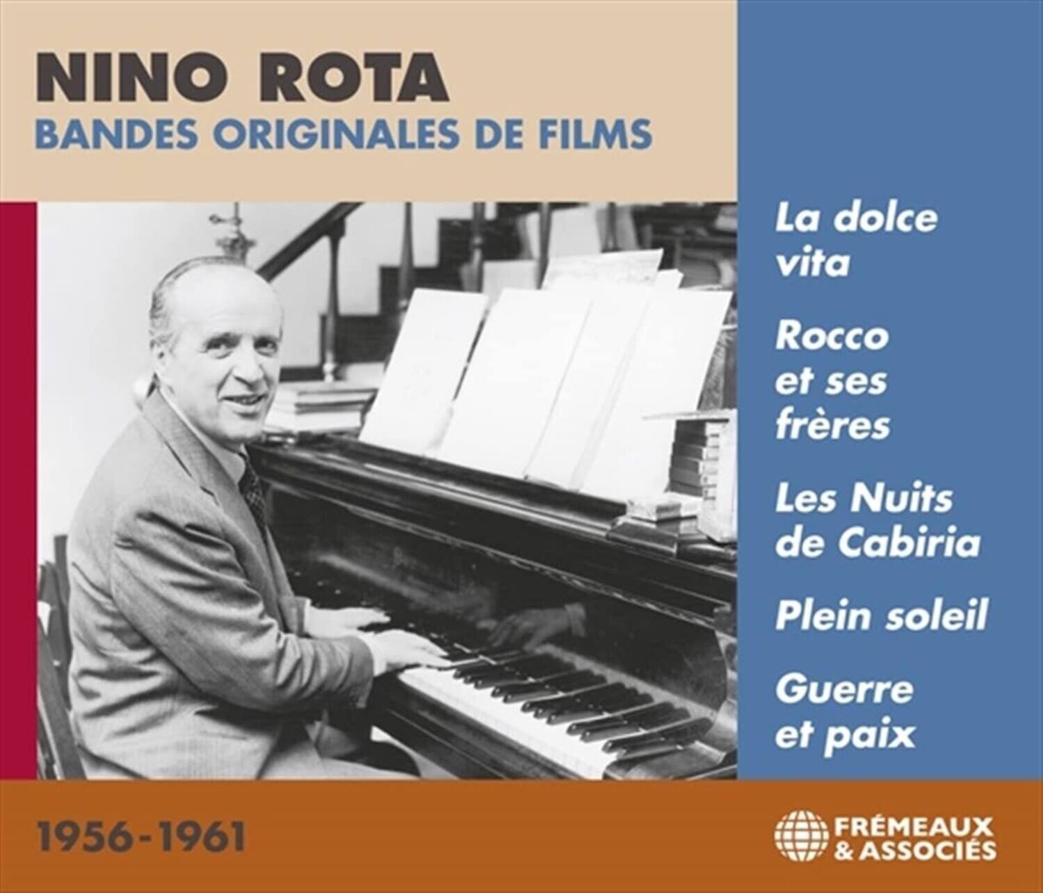 NINO ROTA  
BANDES ORIGINALES DE FILMS  

La dolce vita  
Rocco et ses frères  
Les Nuits de Cabiria  
Plein soleil  
Guerre et paix  

1956-1961  

FRÈMEAUX & ASSOCIÉS