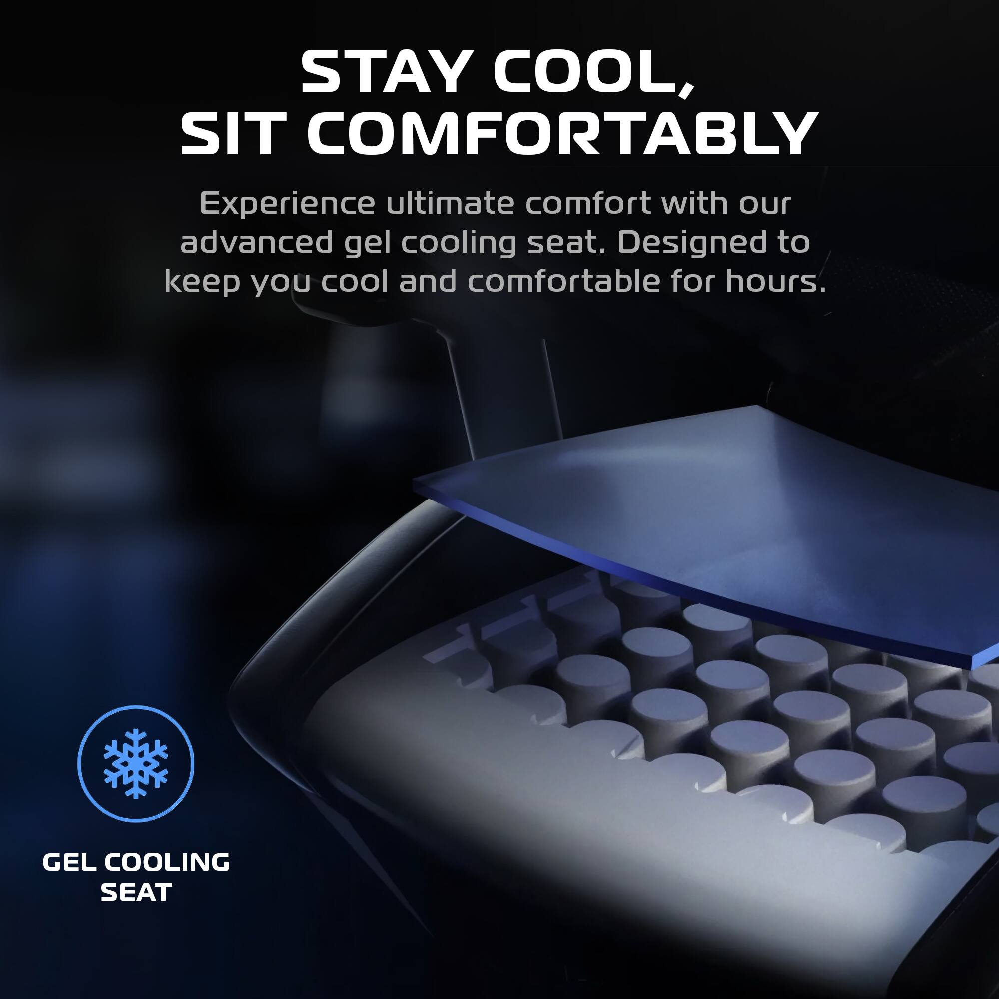STAY COOL, SIT COMFORTABLY

Experience ultimate comfort with our advanced gel cooling seat. Designed to keep you cool and comfortable for hours.

GEL COOLING SEAT