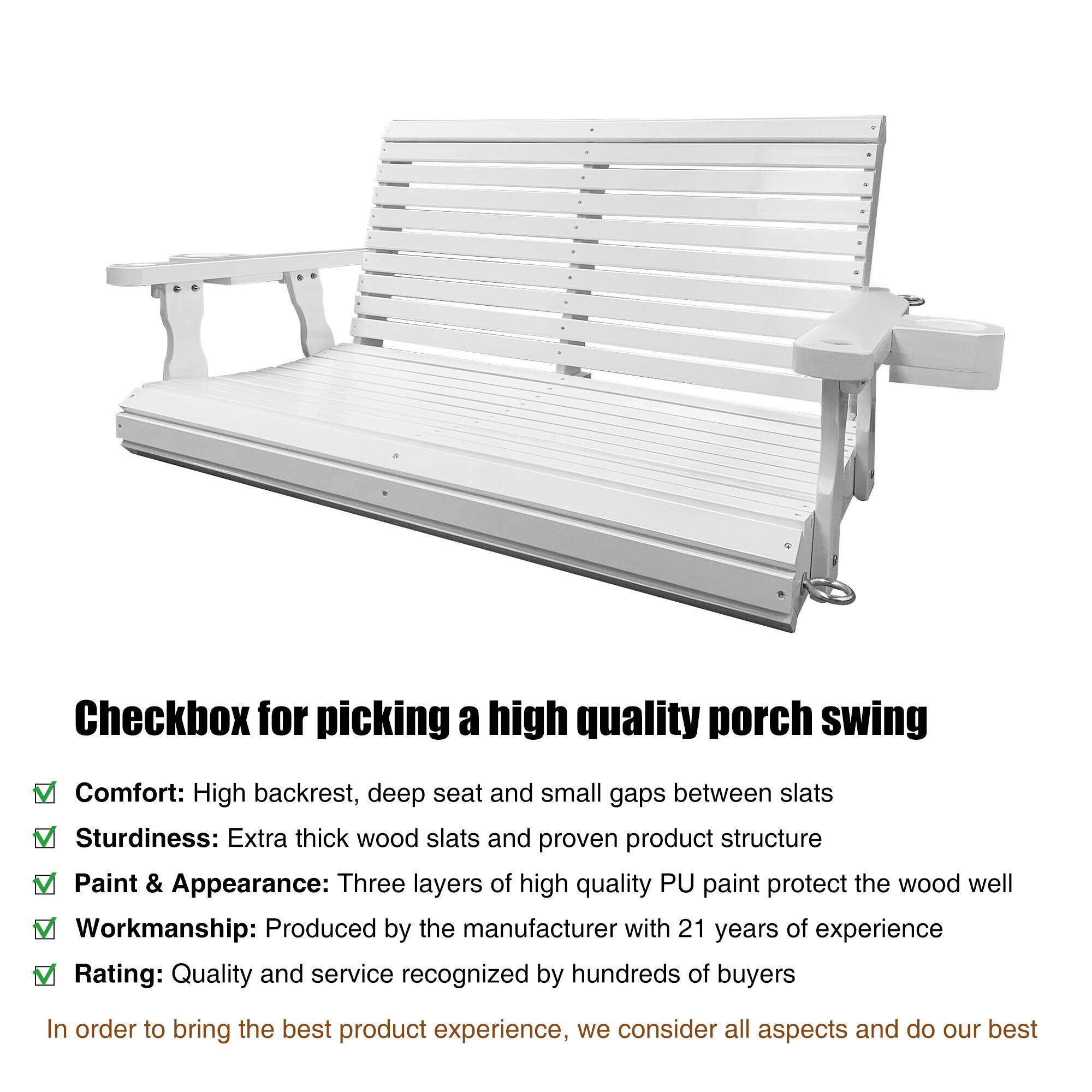 Checkbox for picking a high quality porch swing

- Comfort: High backrest, deep seat and small gaps between slats
- Sturdiness: Extra thick wood slats and proven product structure
- Paint & Appearance: Three layers of high quality PU paint protect the wood well
- Workmanship: Produced by the manufacturer with 21 years of experience
- Rating: Quality and service recognized by hundreds of buyers

In order to bring the best product experience, we consider all aspects and do our best