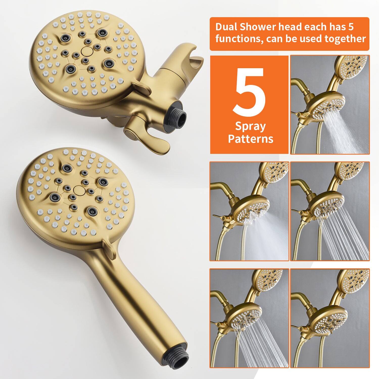 Dual Shower head each has 5 functions, can be used together

5 Spray Patterns