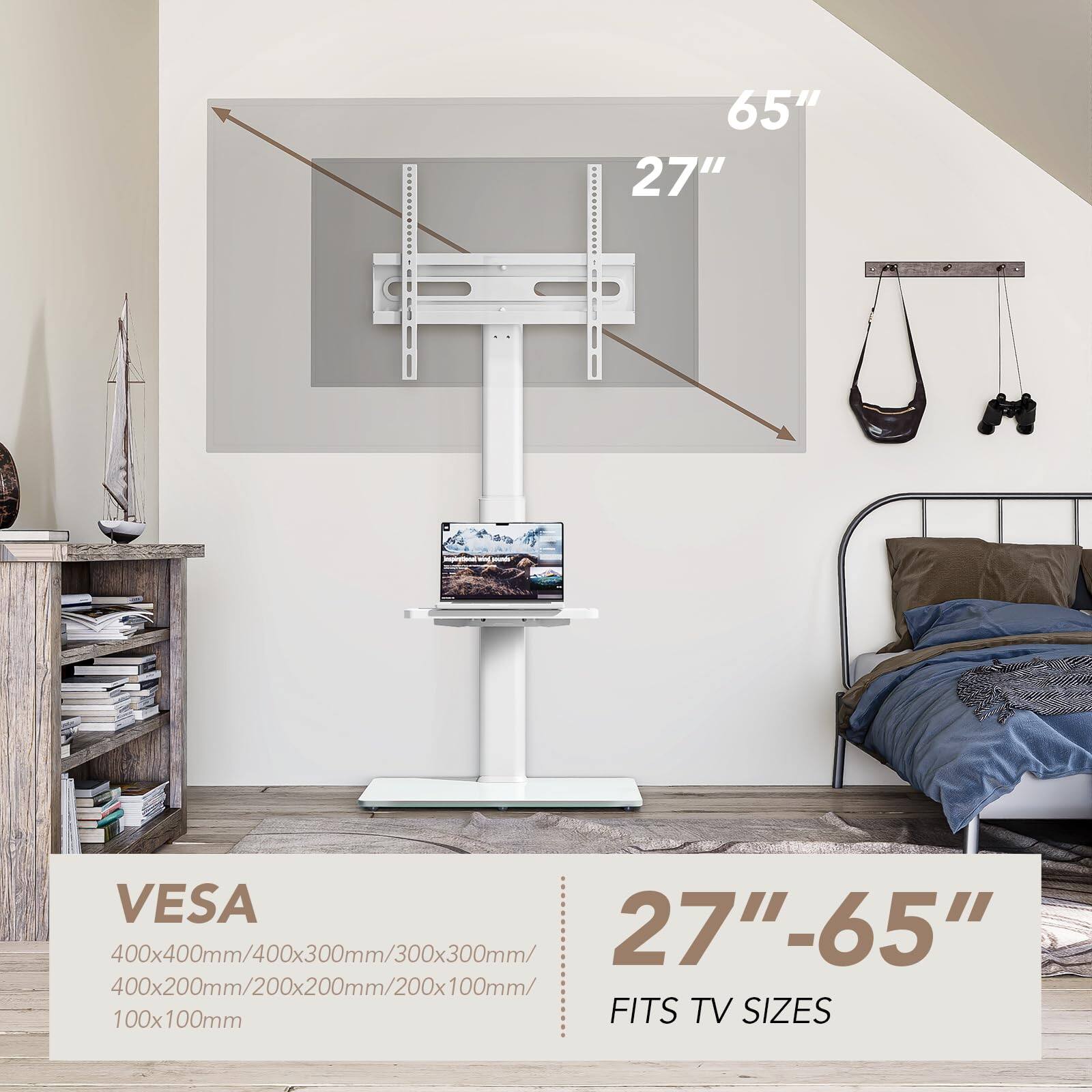65"  
27"  

VES A  
400x400mm/400x300mm/300x300mm/  
400x200mm/200x200mm/200x100mm/  
100x100mm  

27"-65"  
FITS TV SIZES