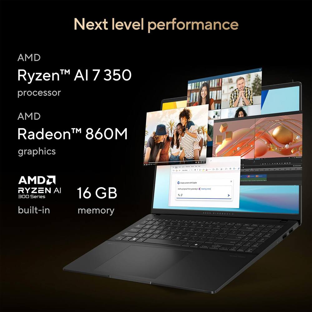 Next level performance

AMD Ryzen™ AI 7 350 processor

AMD Radeon™ 860M graphics

AMD Ryzen AI 300 Series built-in

16 GB memory