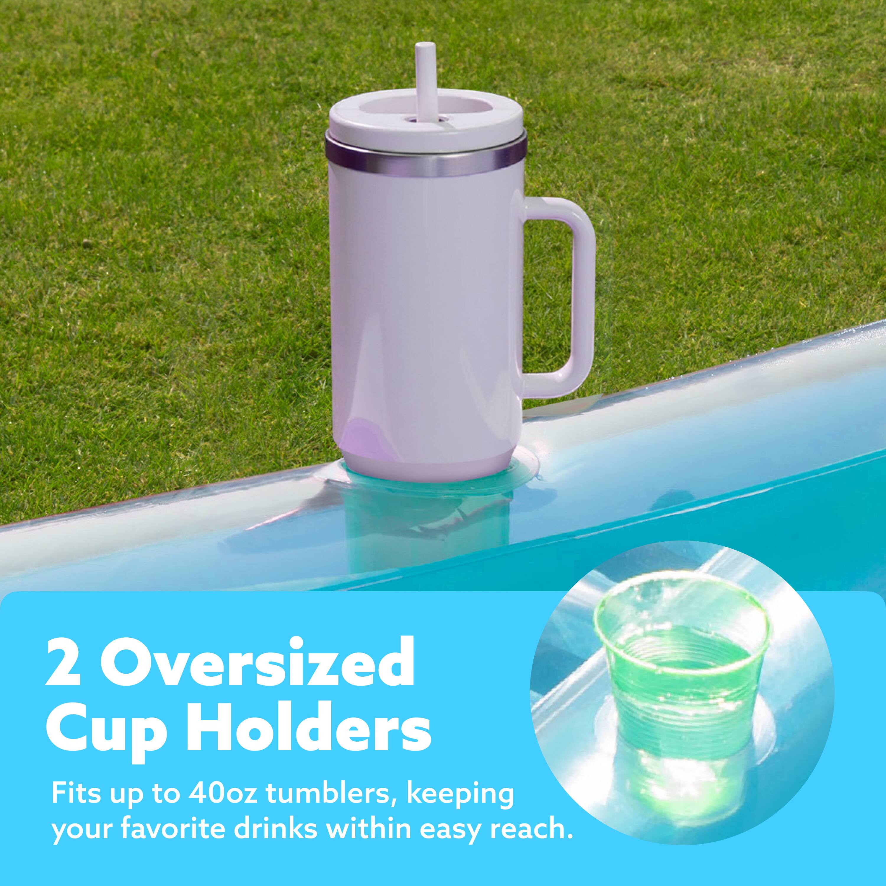 2 Oversized Cup Holders  
Fits up to 40oz tumblers, keeping your favorite drinks within easy reach.
