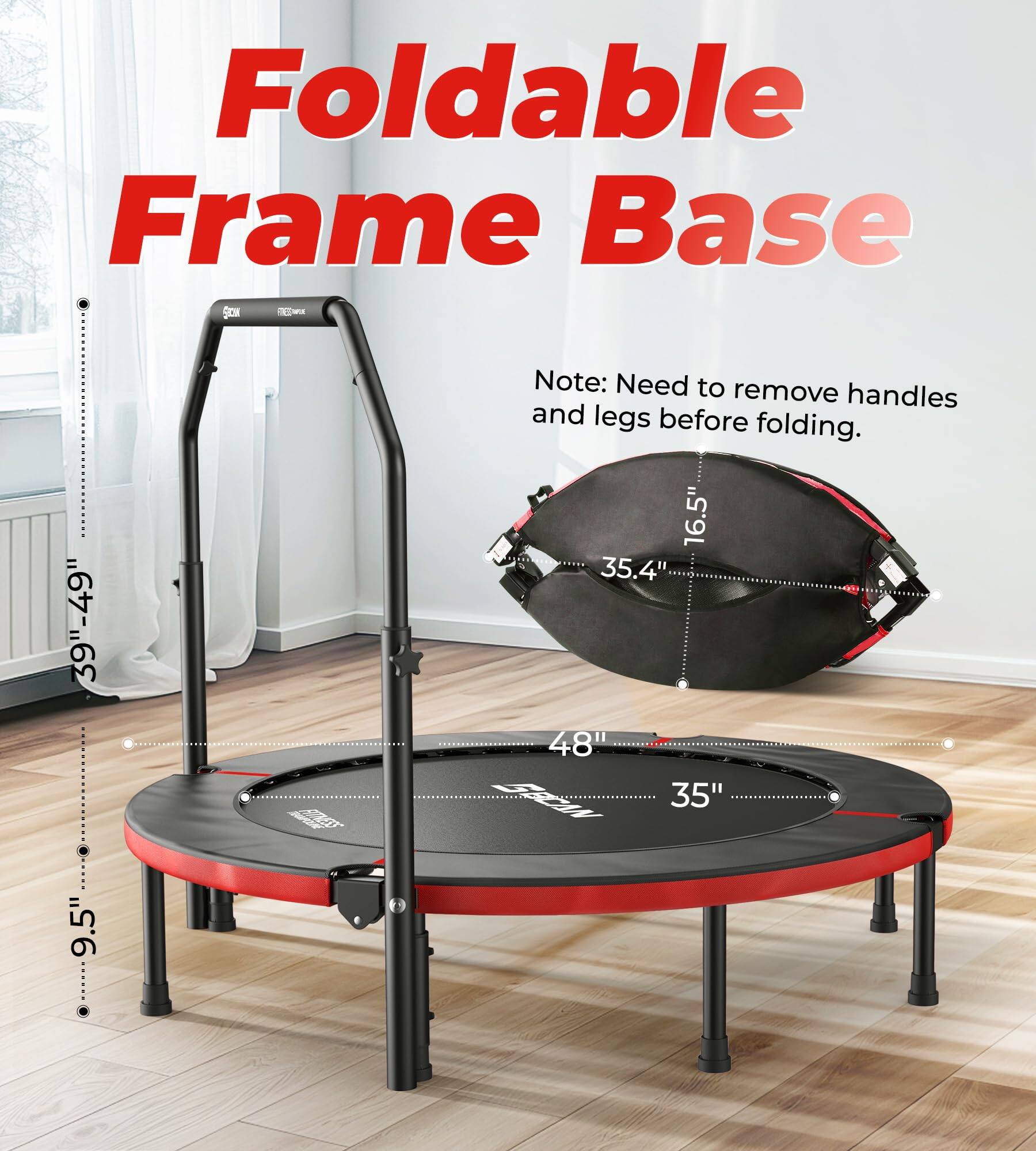 Foldable Frame Base  
39"-49"  
Note: Need to remove handles and legs before folding.  
16.5" 35.4" 48" 35" 9.5" 9"