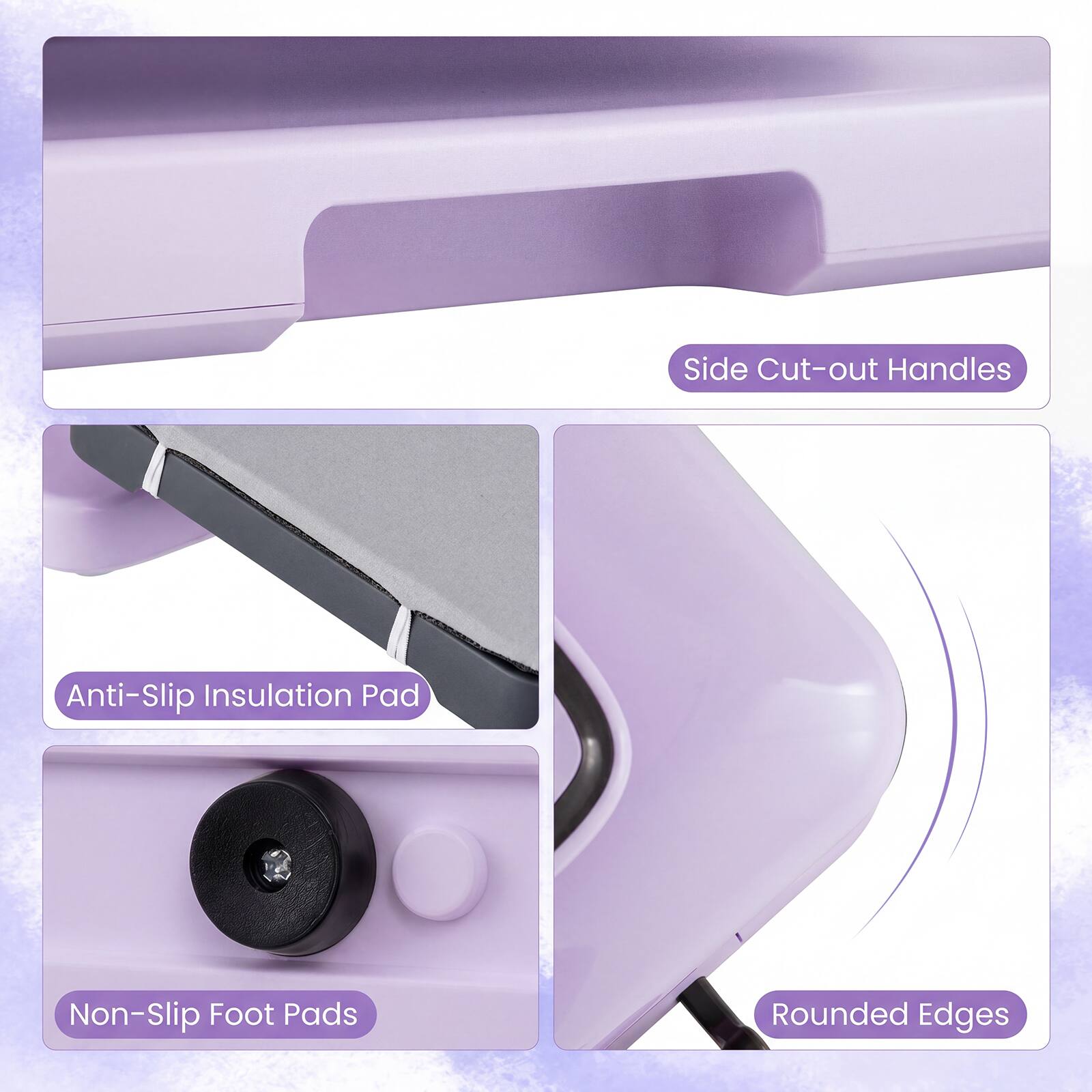 Side Cut-out Handles  
Anti-Slip Insulation Pad  
Non-Slip Foot Pads  
Rounded Edges
