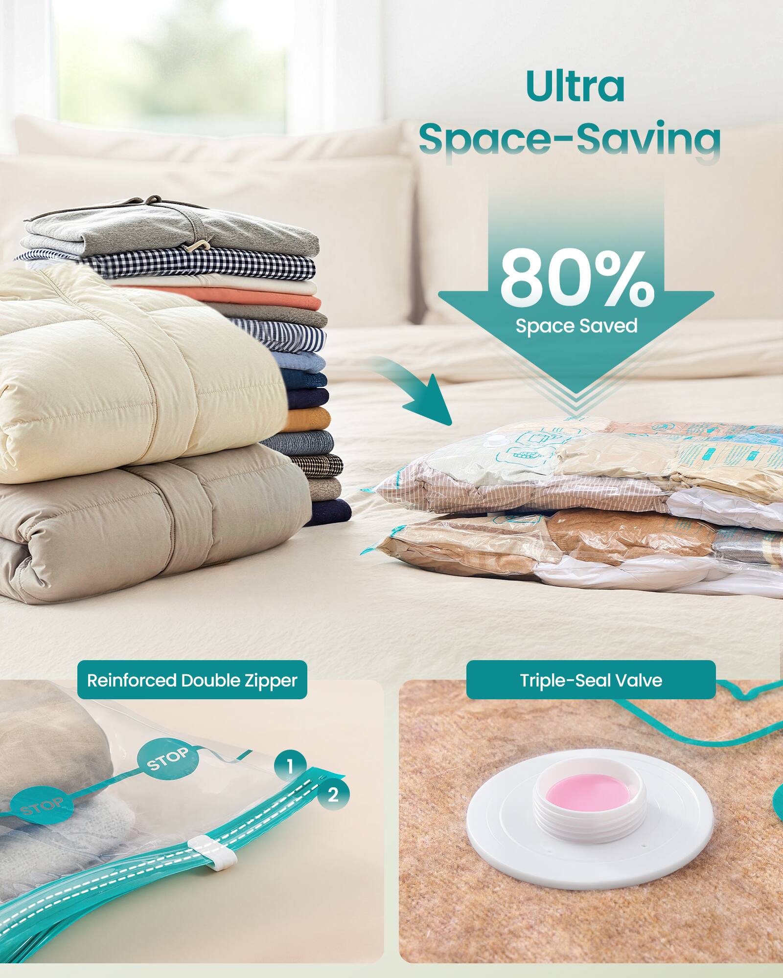 Ultra Space-Saving  
80% Space Saved  
Reinforced Double Zipper  
Triple-Seal Valve