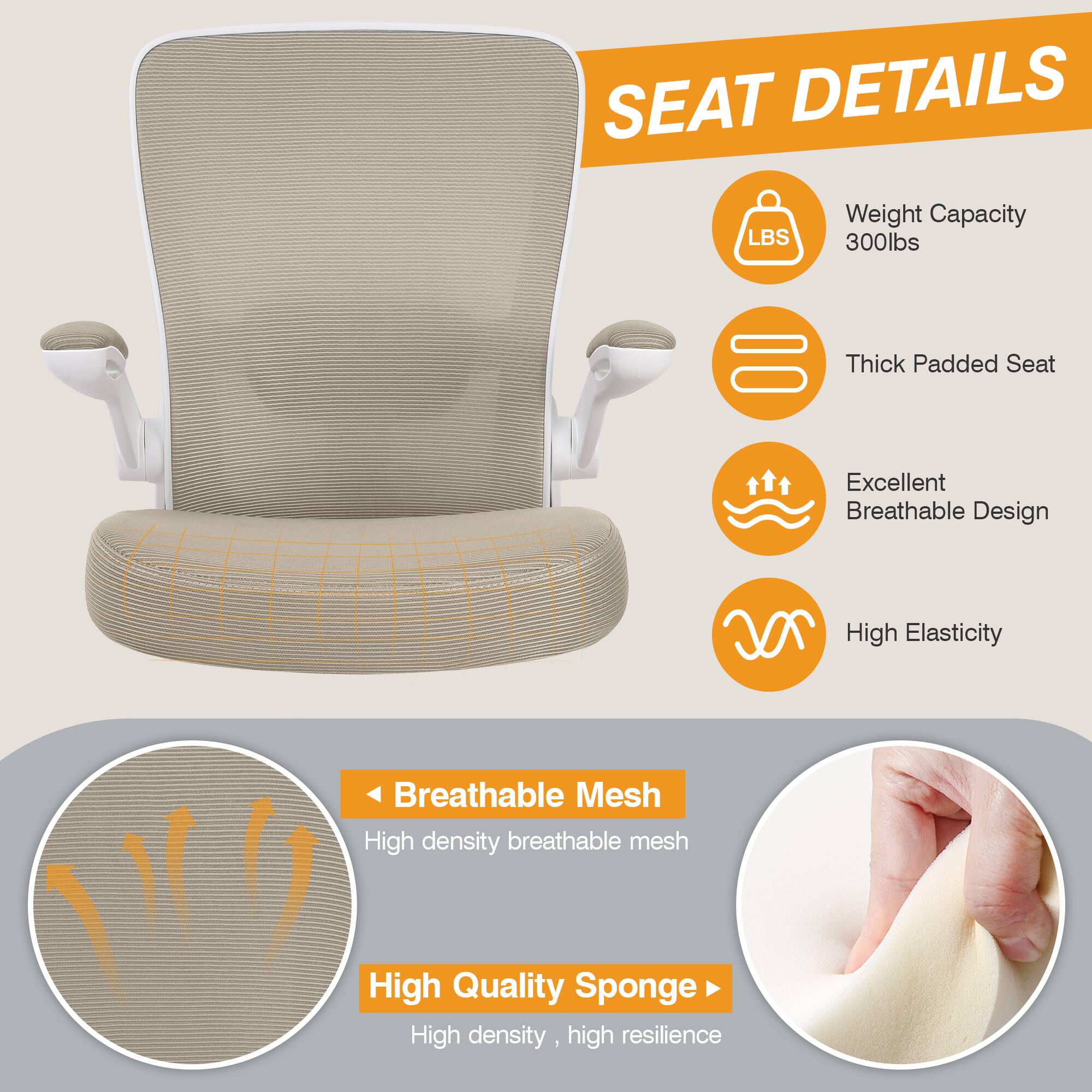 SEAT DETAILS

Weight Capacity 300lbs
Thick Padded Seat
Excellent Breathable Design
High Elasticity
Breathable Mesh
High density breathable mesh
High Quality Sponge
High density, high resilience