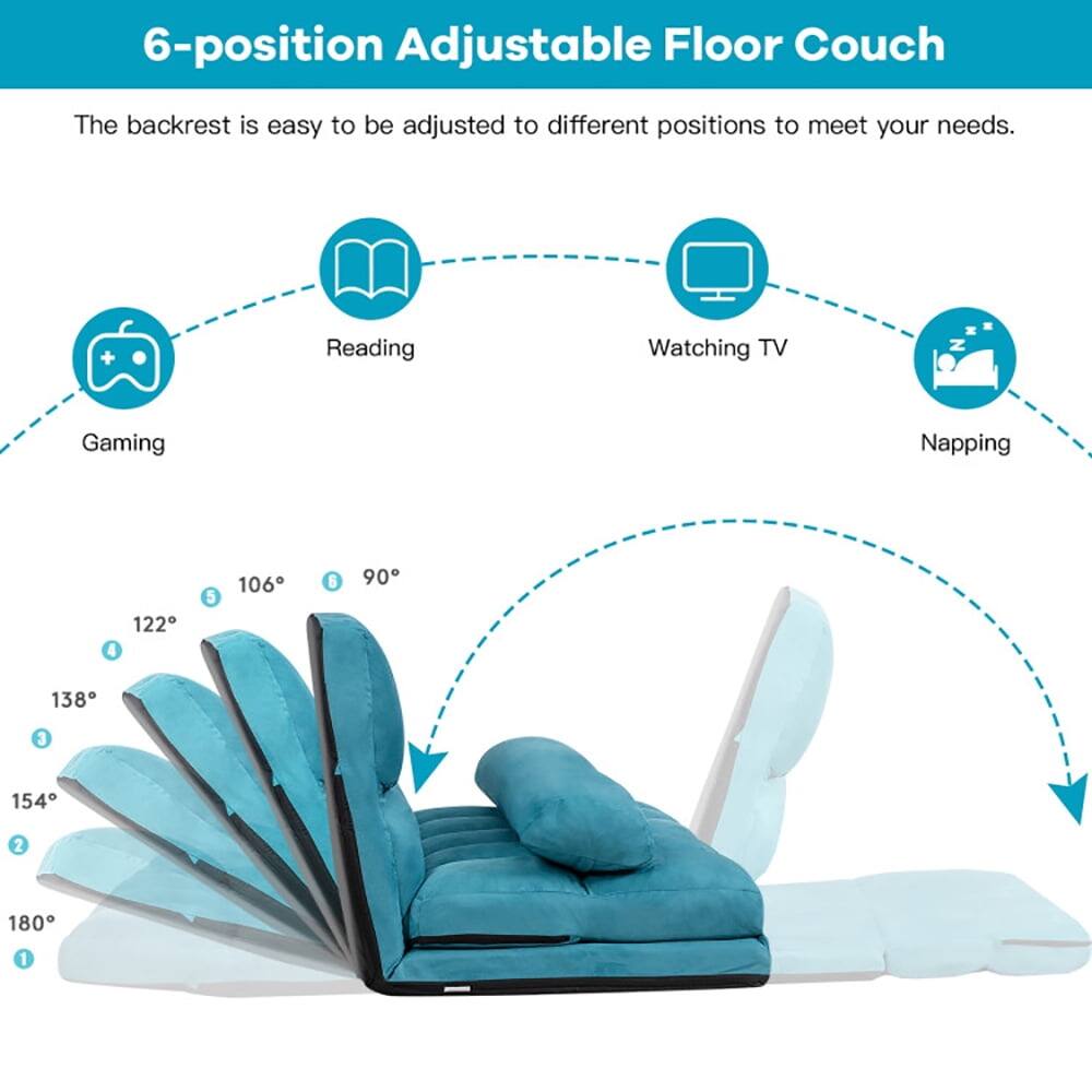 6-position Adjustable Floor Couch

The backrest is easy to be adjusted to different positions to meet your needs.

- Reading
- Watching TV
- Gaming
- Napping

Positions:
1. 180°
2. 154°
3. 138°
4. 122°
5. 106°
6. 90°