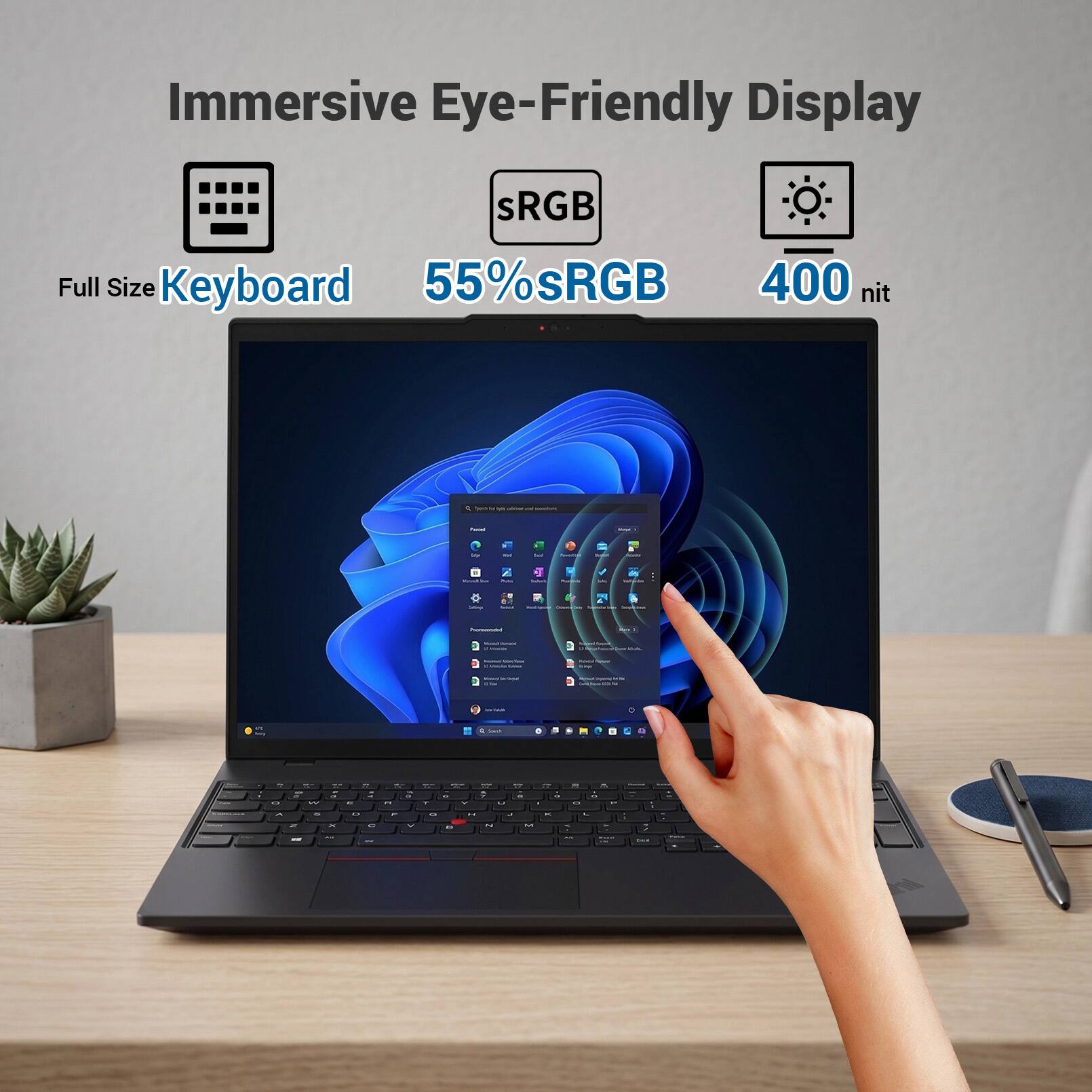 Immersive Eye-Friendly Display

sRGB Full Size Keyboard 55%sRGB 400 nit
