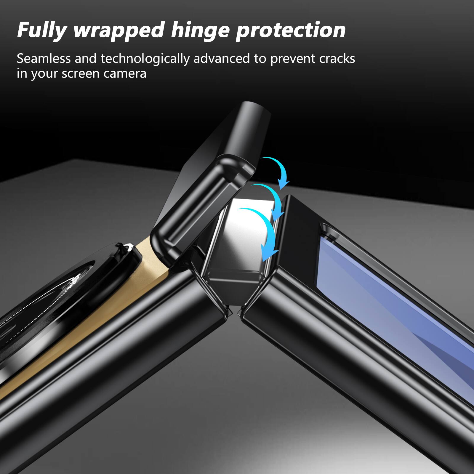 Fully wrapped hinge protection

Seamless and technologically advanced to prevent cracks in your screen camera