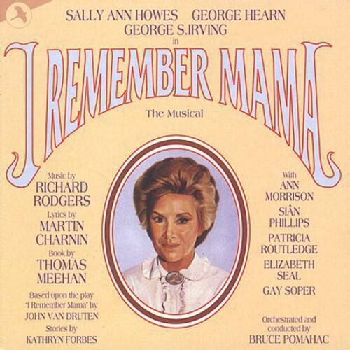SALLY ANN HOWES  
GEORGE HEARN  
GEORGE S. IRVING  

**I REMEMBER MAMA**  
The Musical  

Music by  
RICHARD RODGERS  
Lyrics by  
MARTIN CHARNIN  
Book by  
THOMAS MEEHAN  
Based upon the play "I Remember Mama" by  
JOHN VAN DRUTEN  
Stories by  
KATHRYN FORBES  

With  
ANN MORRISON  
SIN PHILLIPS  
PATRICIA ROUTLEDGE  
ELIZABETH MEEHAN  
GAY SOPER  

Orchestrated and conducted by  
BRUCE SEAL