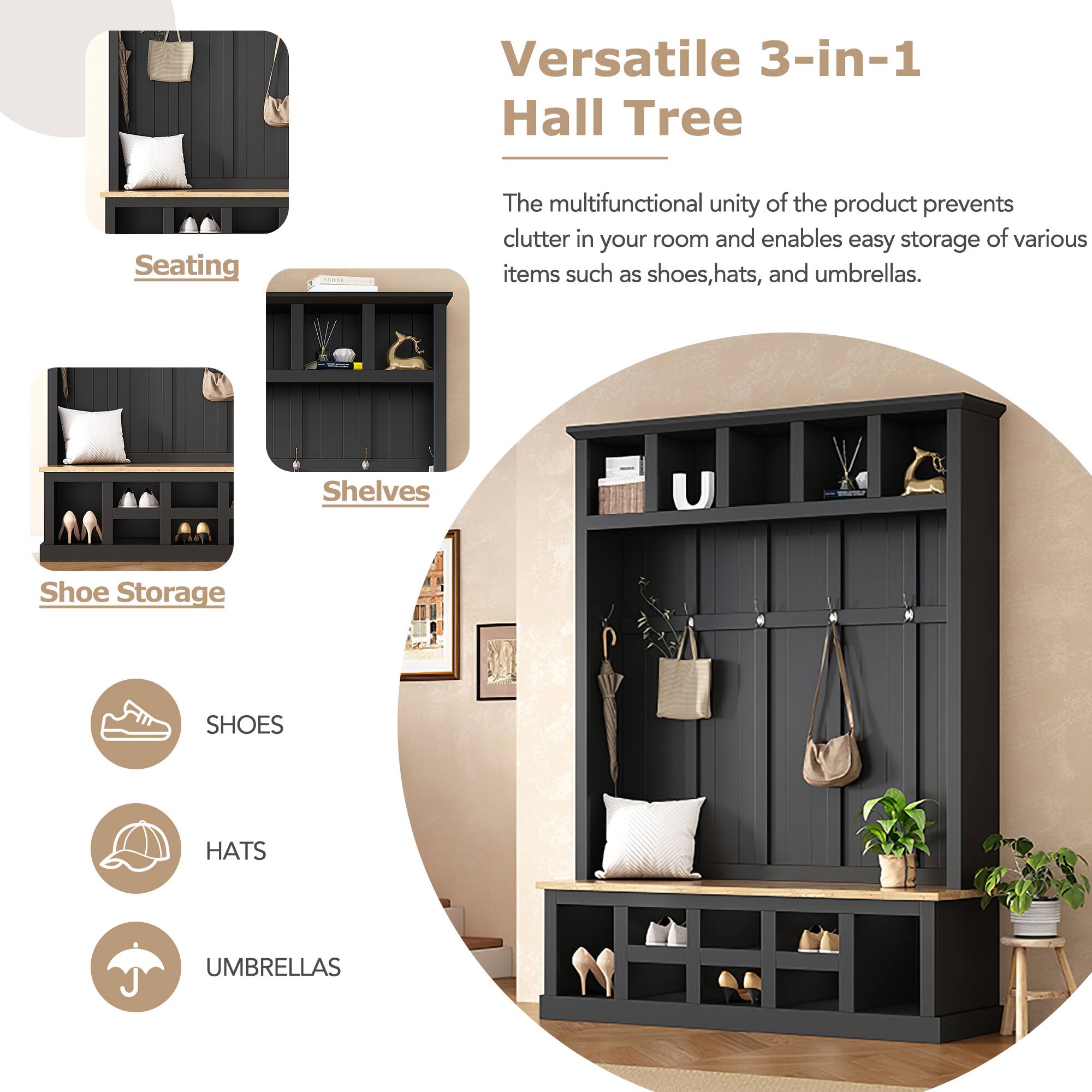Versatile 3-in-1 Hall Tree

The multifunctional unity of the product prevents clutter in your room and enables easy storage of various items such as shoes, hats, and umbrellas.

- Seating
- Shelves
- Shoe Storage

SHOES
HATS
UMBRELLAS