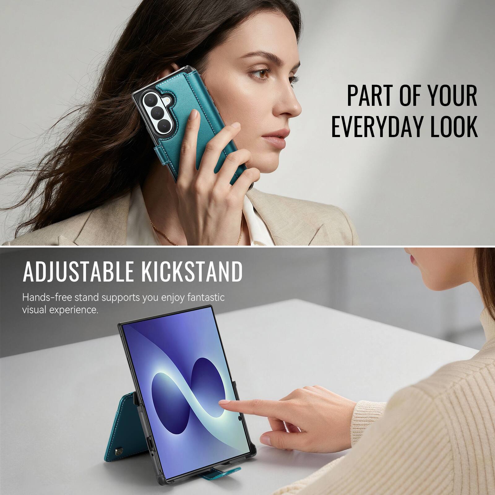 PART OF YOUR EVERYDAY LOOK

ADJUSTABLE KICKSTAND
Hands-free stand supports you enjoy fantastic visual experience.