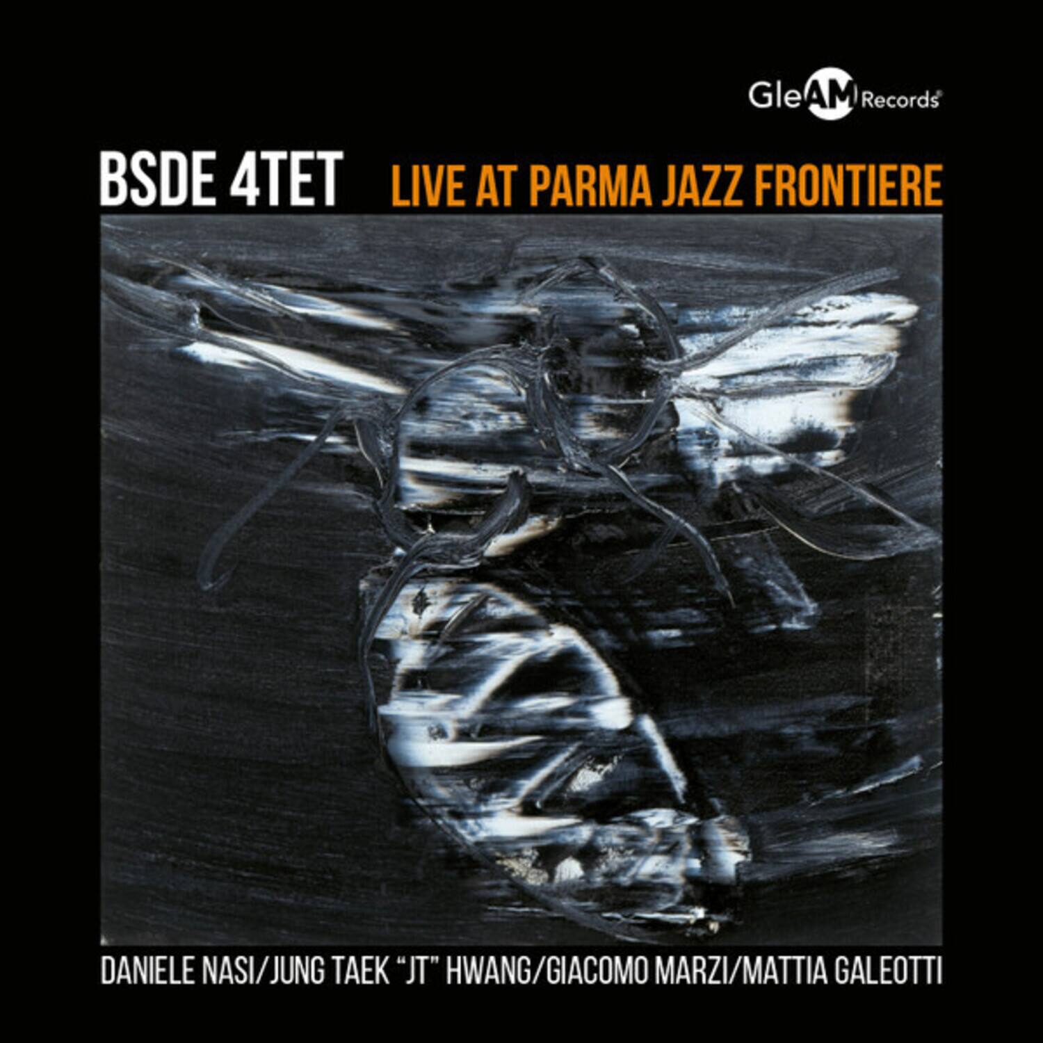 BSDE 4TET  
LIVE AT PARMA JAZZ FRONTIERE  

DANIELE NASI / JUNG TAEK "JT" HWANG / GIACOMO MARZI / MATTIA GALEOTTI  

GleAM Records