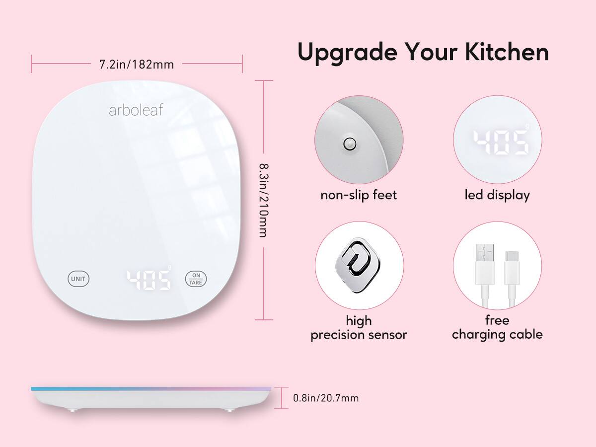 7.2in/182mm  
8.3in/210mm  
0.8in/20.7mm  

Upgrade Your Kitchen  

arboleaf  

non-slip feet  
led display  
high precision sensor  
free charging cable  

405°  

UNIT  
ON TARE