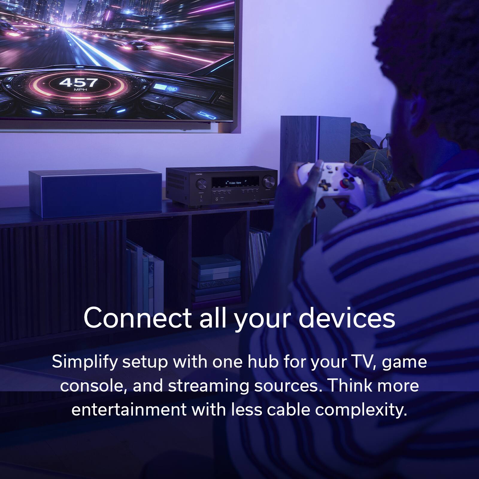 Connect all your devices

Simplify setup with one hub for your TV, game console, and streaming sources. Think more entertainment with less cable complexity.
