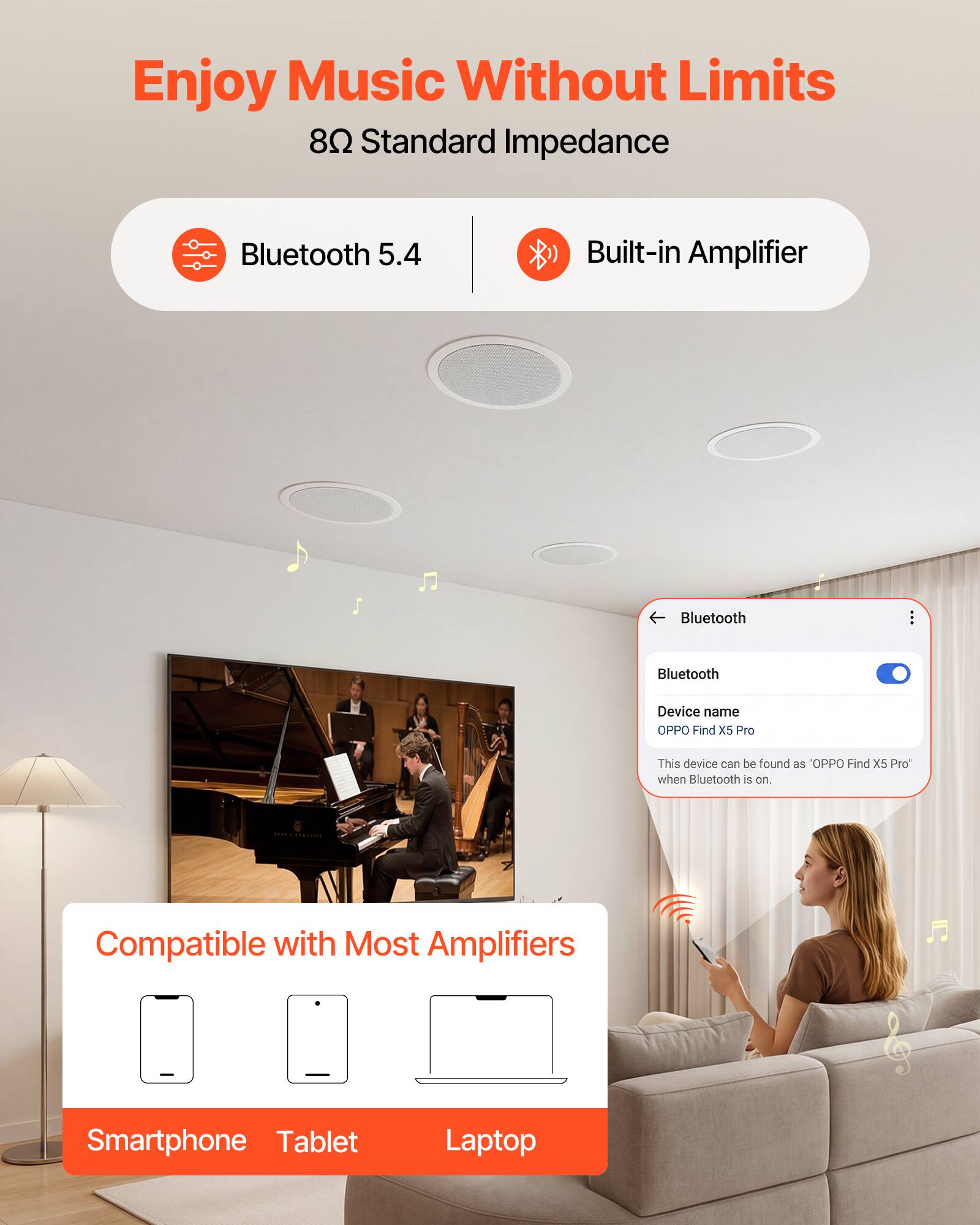 Enjoy Music Without Limits  
8Ω Standard Impedance  
Bluetooth 5.4  
Built-in Amplifier  

Bluetooth Device name: OPPO Find X5 Pro  
This device can be found as "OPPO Find X5 Pro" when Bluetooth is on  

Compatible with Most Amplifiers  
Smartphone  
Tablet  
Laptop