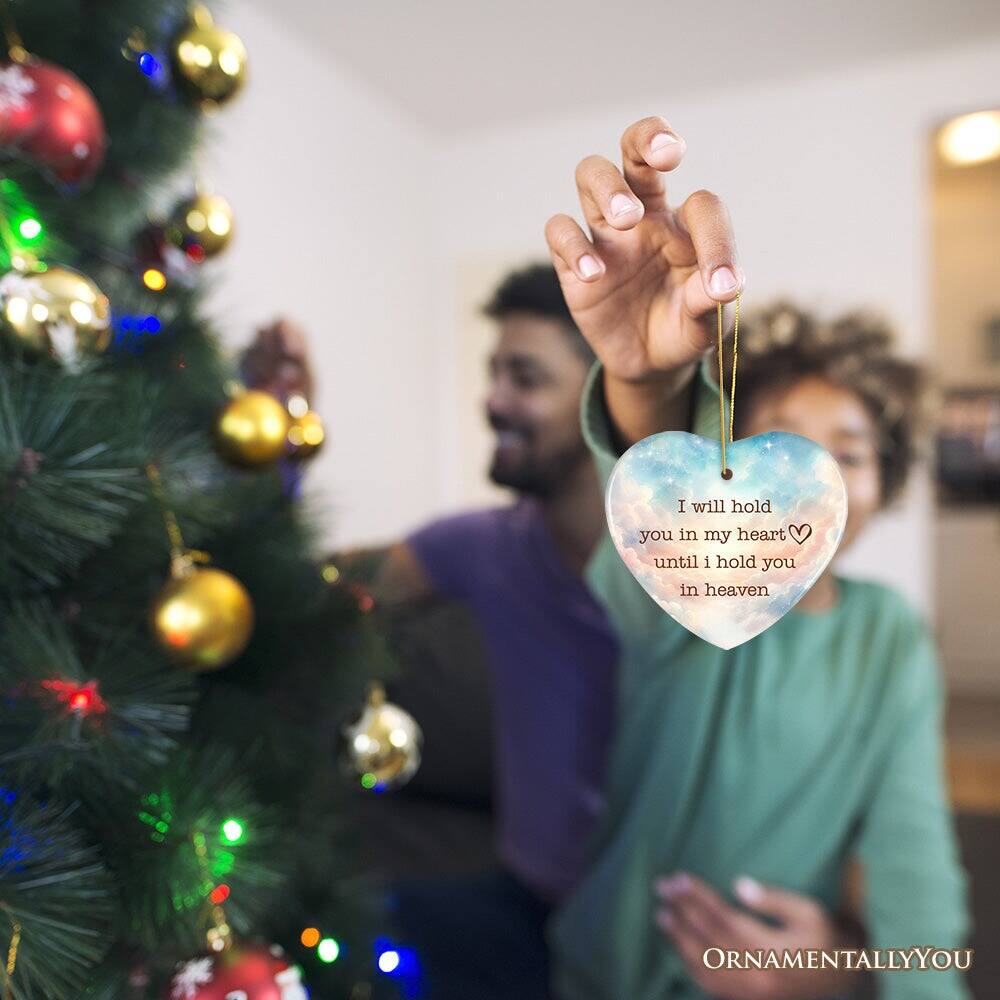 I will hold you in my heart until I hold you in heaven

ORNAMENTALLY YOU