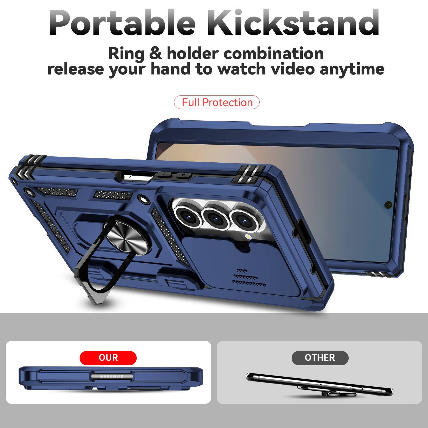 Portable Kickstand  
Ring & holder combination release your hand to watch video anytime  
Full Protection  

OUR  
OTHER