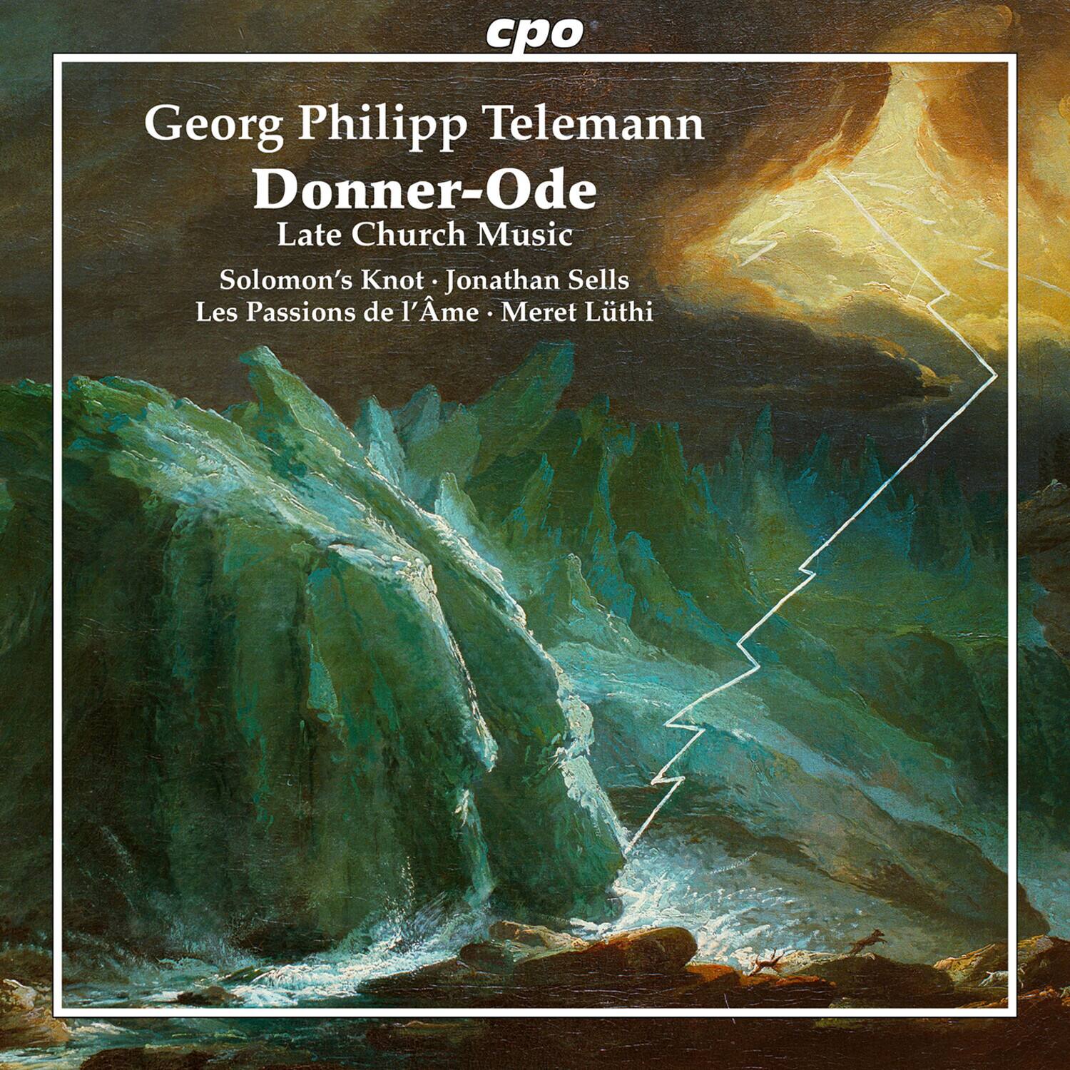 Georg Philipp Telemann  
Donner-Ode  
Late Church Music  

Solomon's Knot • Jonathan Sells  
Les Passions de l'Ame • Meret Lüthi  

cpo