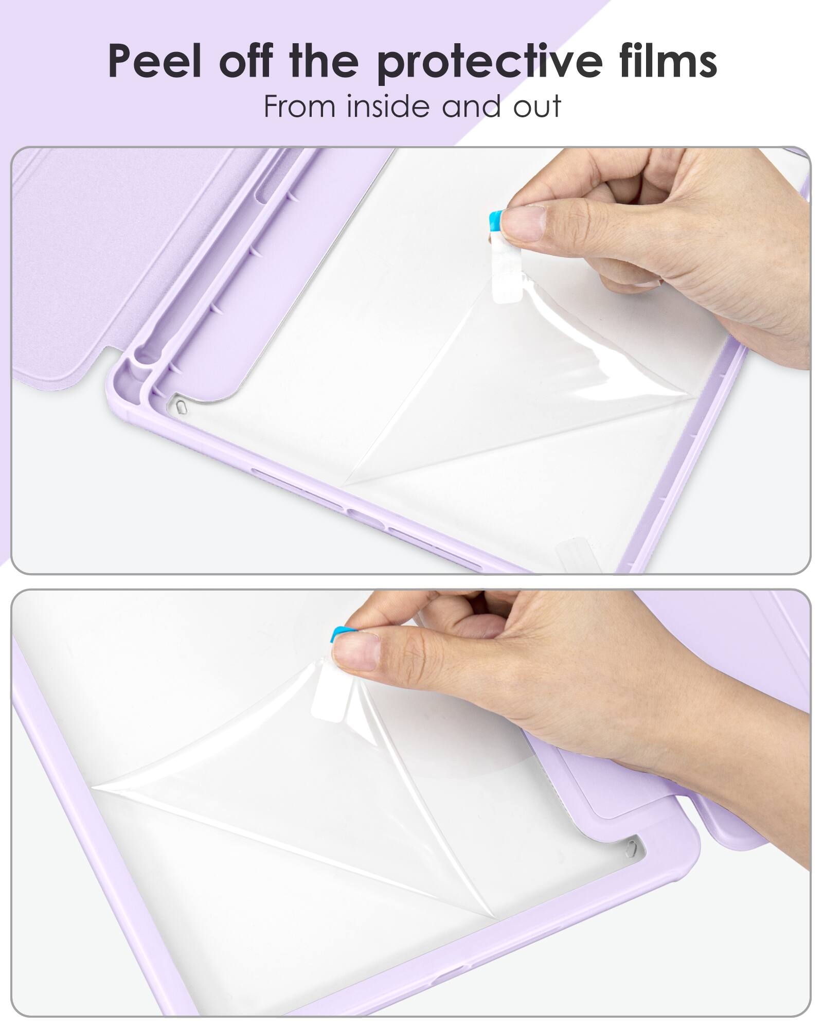 Peel off the protective films  
From inside and out
