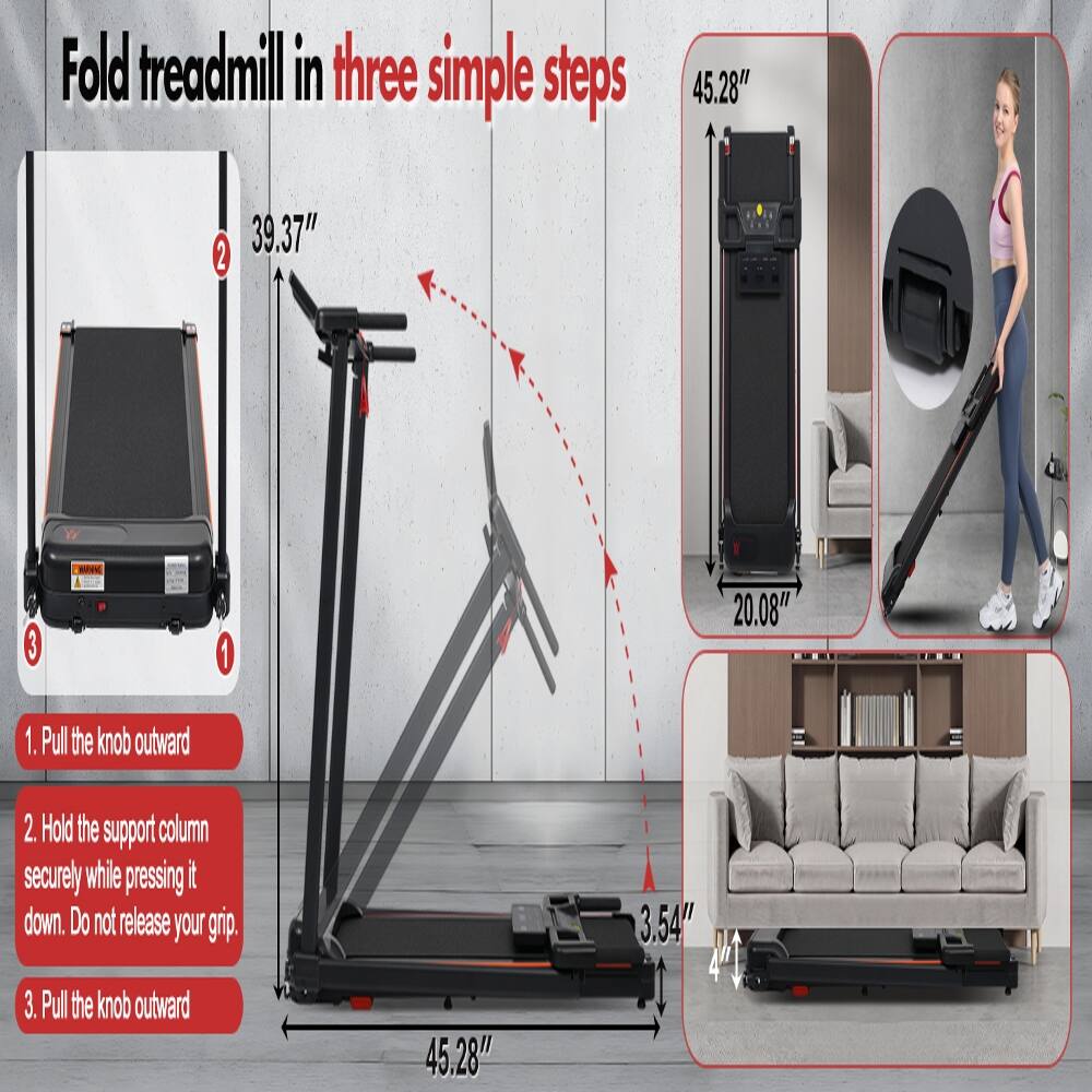 Fold treadmill in three simple steps

1. Pull the knob outward
2. Hold the support column securely while pressing it down. Do not release your grip.
3. Pull the knob outward

Dimensions:
- 45.28"
- 39.37"
- 20.08"
- 3.54"