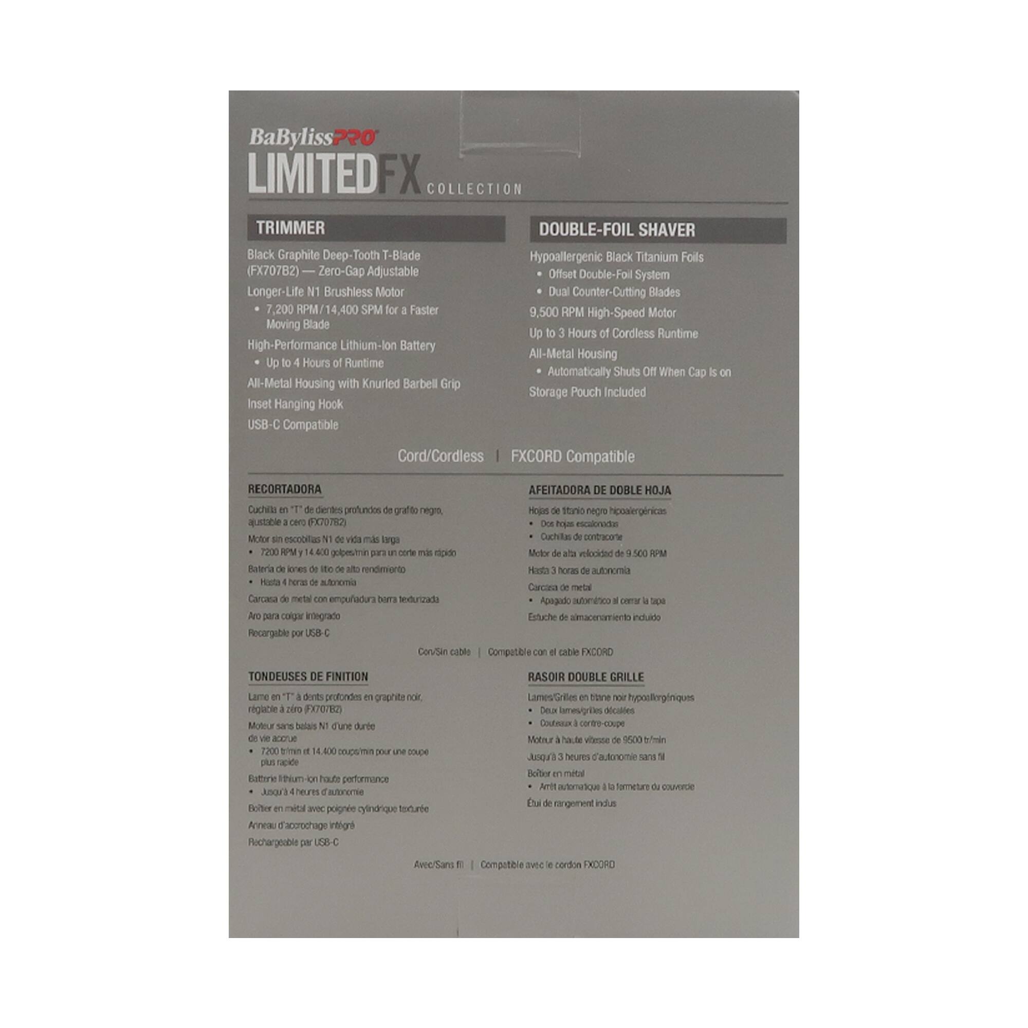 BaByliss 220 LIMITED COLLECTION TRIMMER DOUBLE-FOIL SHAVER Black Graphite Deep-Tooth T-Blade Hypoallergenic Black Titanium Foils (FX707BZ) Zero-Gap Adjustable Offset Double-Foil System Longer-Life Brushless Motor Dual Counter-Cutting Blades 7,200 RPM/14,400 SPM for Faster 9,500 RPM High-Speed Motor Moving Blade Up to 4 Hours Cordless Runtime High-Performance Lithium-Ion Battery All-Metal Housing with Knurled Barbell Grip Storage Pouch Included Insert Hanging Hook USB-C Compatible FXCORD Compatible RECORTADORA AFLITADORA DE DOBLE HOJA Cuchillas dientes profundos grafito negro, Hopd ituso negro coaiergnicas X70782) Motor escobitias teg Cuchitas contracone 63 nintea 10 Mclor bobiolo 1500 WM Rateria eres rendieionto PN horas autoromia Hata heras atnoma aana netal Carcana meta empuladura hra tendurcali Apegido MNEKo CHET