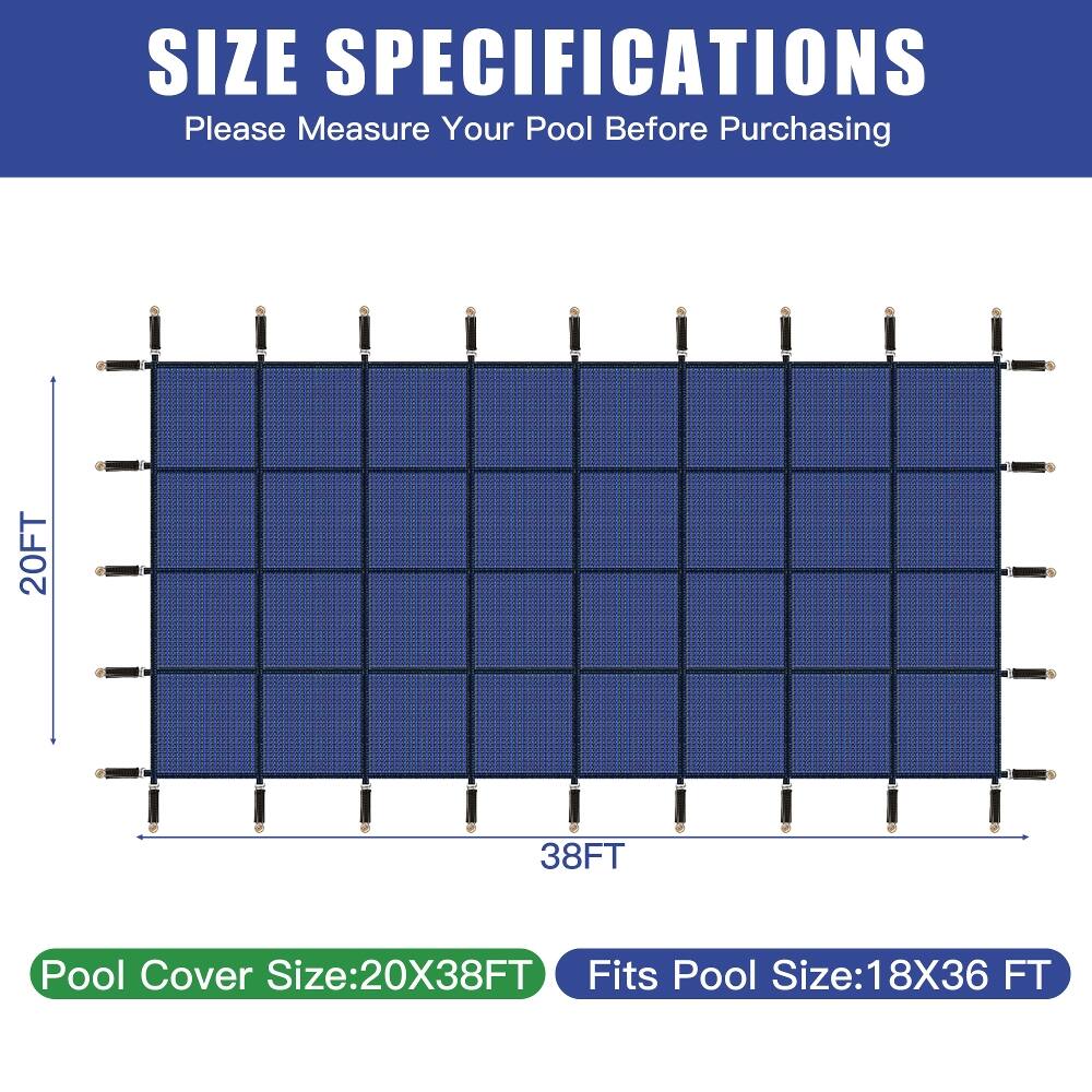 SIZE SPECIFICATIONS  
Please Measure Your Pool Before Purchasing

20FT  
38FT

Pool Cover Size: 20X38FT  
Fits Pool Size: 18X36 FT