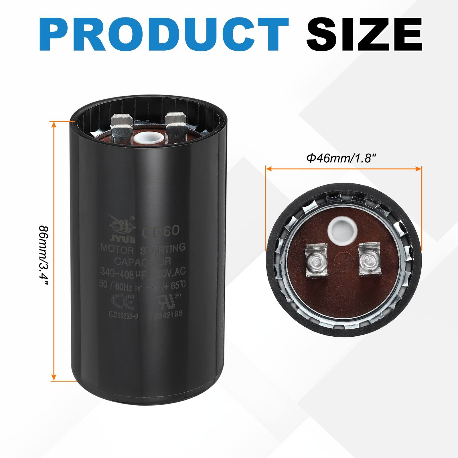 PRODUCT SIZE  
46mm/1.8"  
86mm/3.4"  

SYL CD60 MOTOR STARTING CAPACITOR  
340-408 µF  
60V AC  
50/60Hz  
210  
4+  
65°C  
STE  
CE  
IEC60252-2  
E342198  
E3