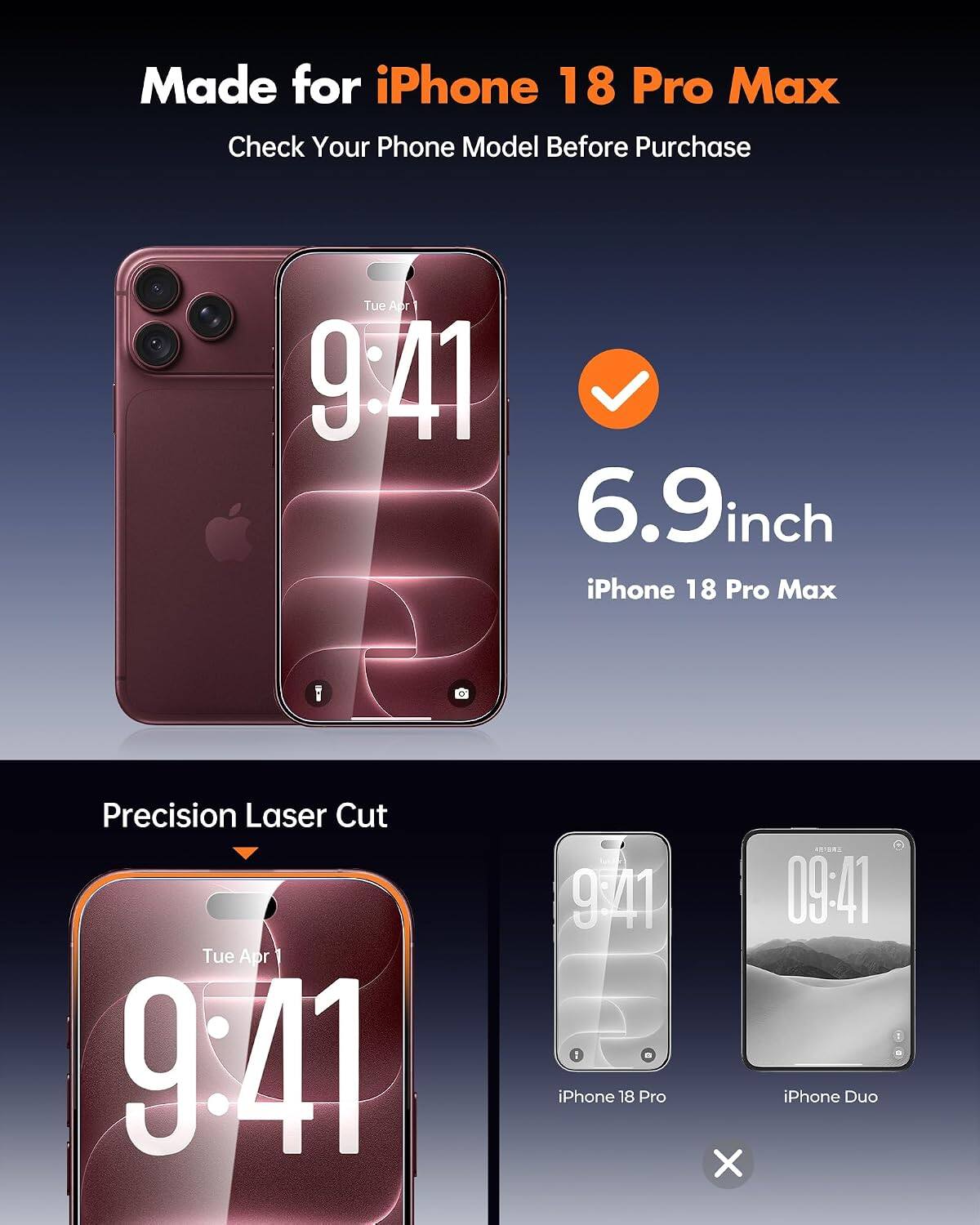 Made for iPhone 18 Pro Max  
Check Your Phone Model Before Purchase  

Tue Apr 9:41  
6.9inch iPhone 18 Pro Max  

Precision Laser Cut  
9:41  
iPhone 18 Pro  

KAPAKE 0941  
iPhone Duo