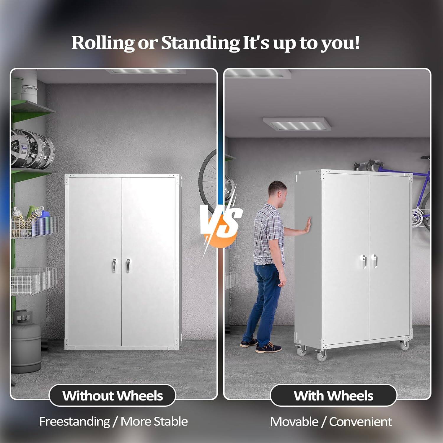 Rolling or Standing It's up to you!

Without Wheels
Freestanding / More Stable

With Wheels
Movable / Convenient