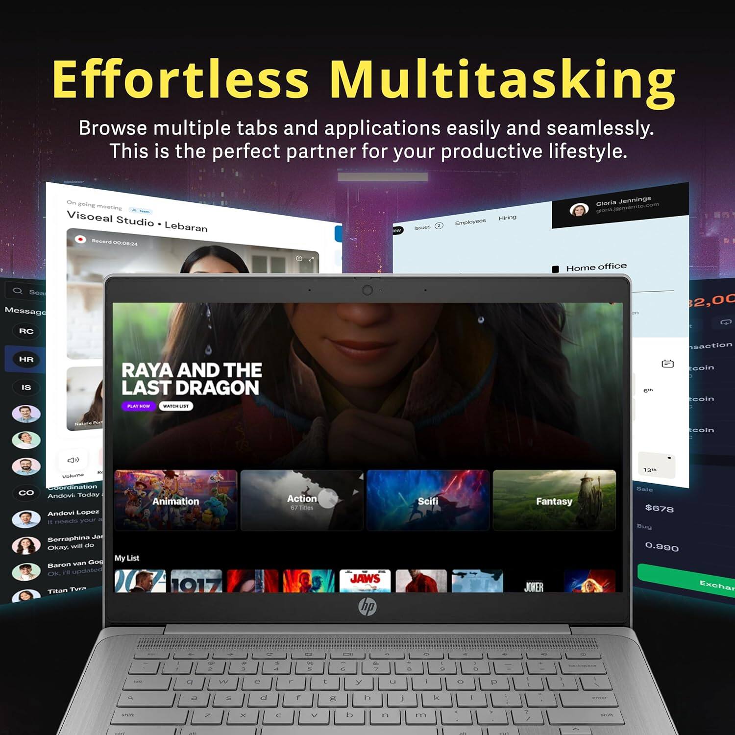 Effortless Multitasking  
Browse multiple tabs and applications easily and seamlessly. This is the perfect partner for your productive lifestyle.  

On going meeting  
Visoeal Studio Lebaran  
Recsra Do -14 - Hning  
Employees  
Gloria Jennings  
Smeo.com  
RI  
Home office  
Sea  
Message - 2,0C  
RC  
HA  
IS  
RAYA AND THE LAST DRAGON  
...  
MAFON ...  
am saction leoin uain - eoin  
Ce vhulne  
Coordination  
Anckonrk  
Tuday  
Animation  
Anshowi Lopez  
needs your  
Berraphina A  
Okay wil de My List  
wErT  
God  
Baron OK 1  
polshou  
Titan Tvrn  
Action 62  
Tiles  
JAWS  
Sciti  
Fantasy  
JOWER 1a  
Bais $078  
Buu 0.990  
Exchar