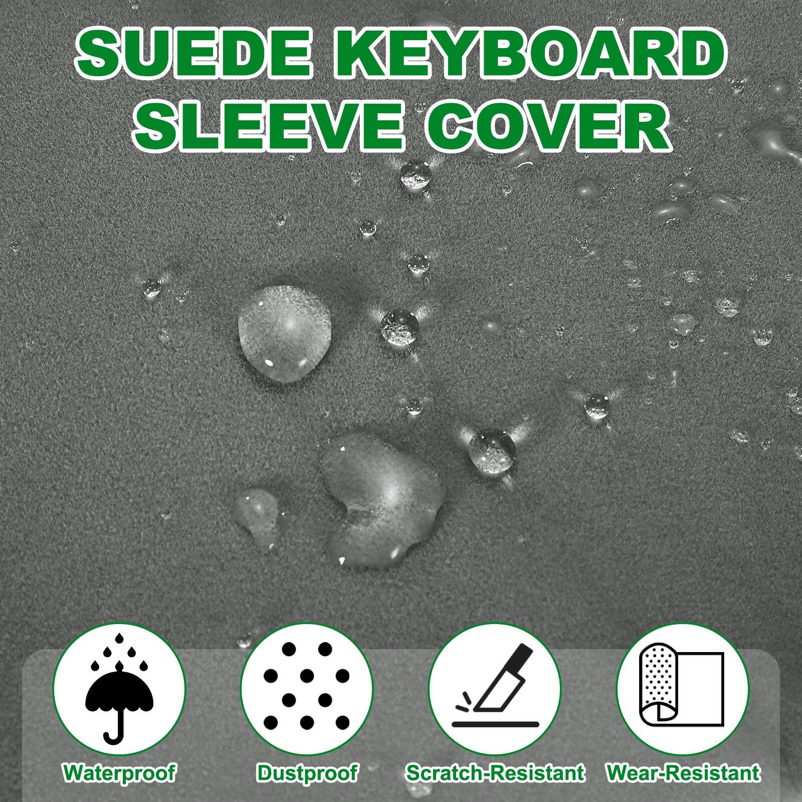 SUEDE KEYBOARD SLEEVE COVER

Waterproof  
Dustproof  
Scratch-Resistant  
Wear-Resistant