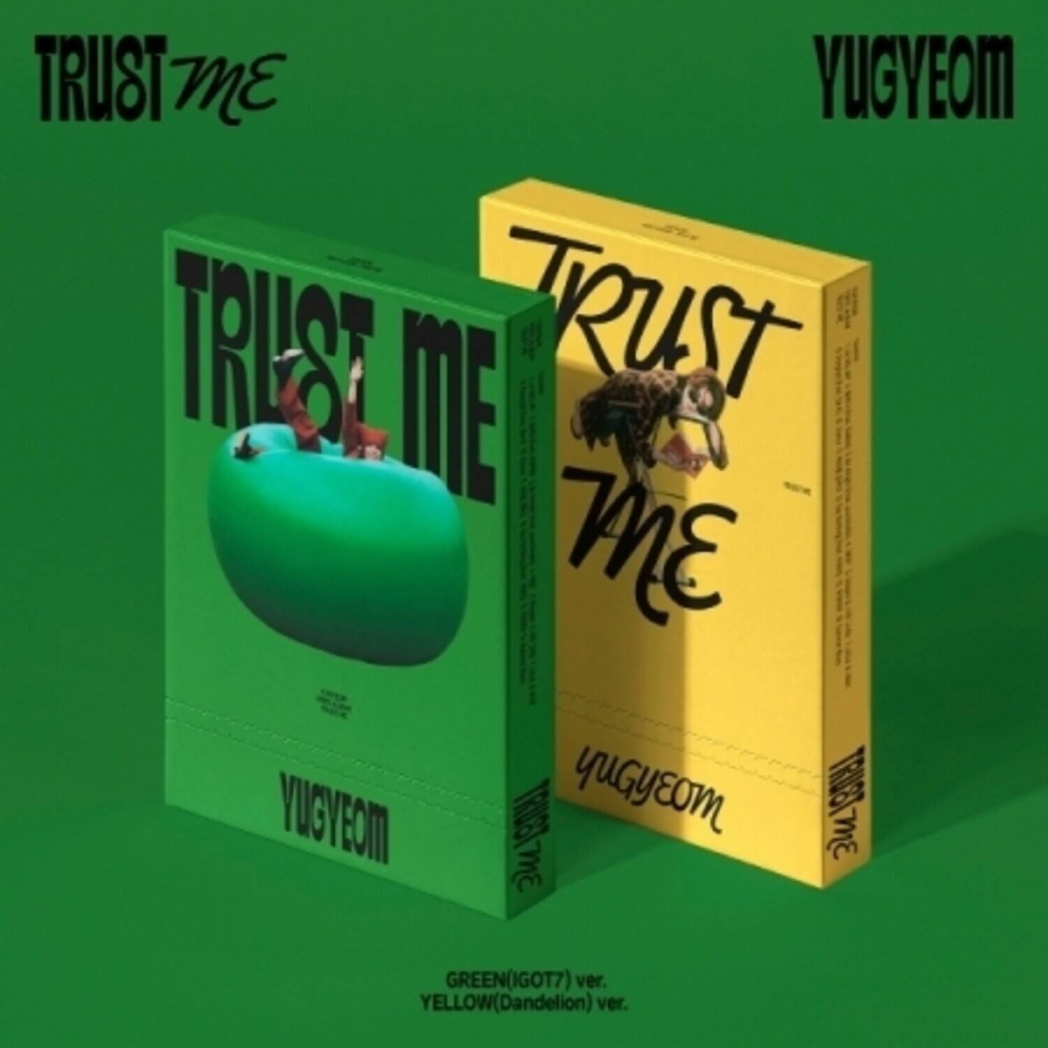 TRUST ME  
YUGYEOM  

GREEN(IGOT7) ver.  
YELLOW(Dandelion) ver.