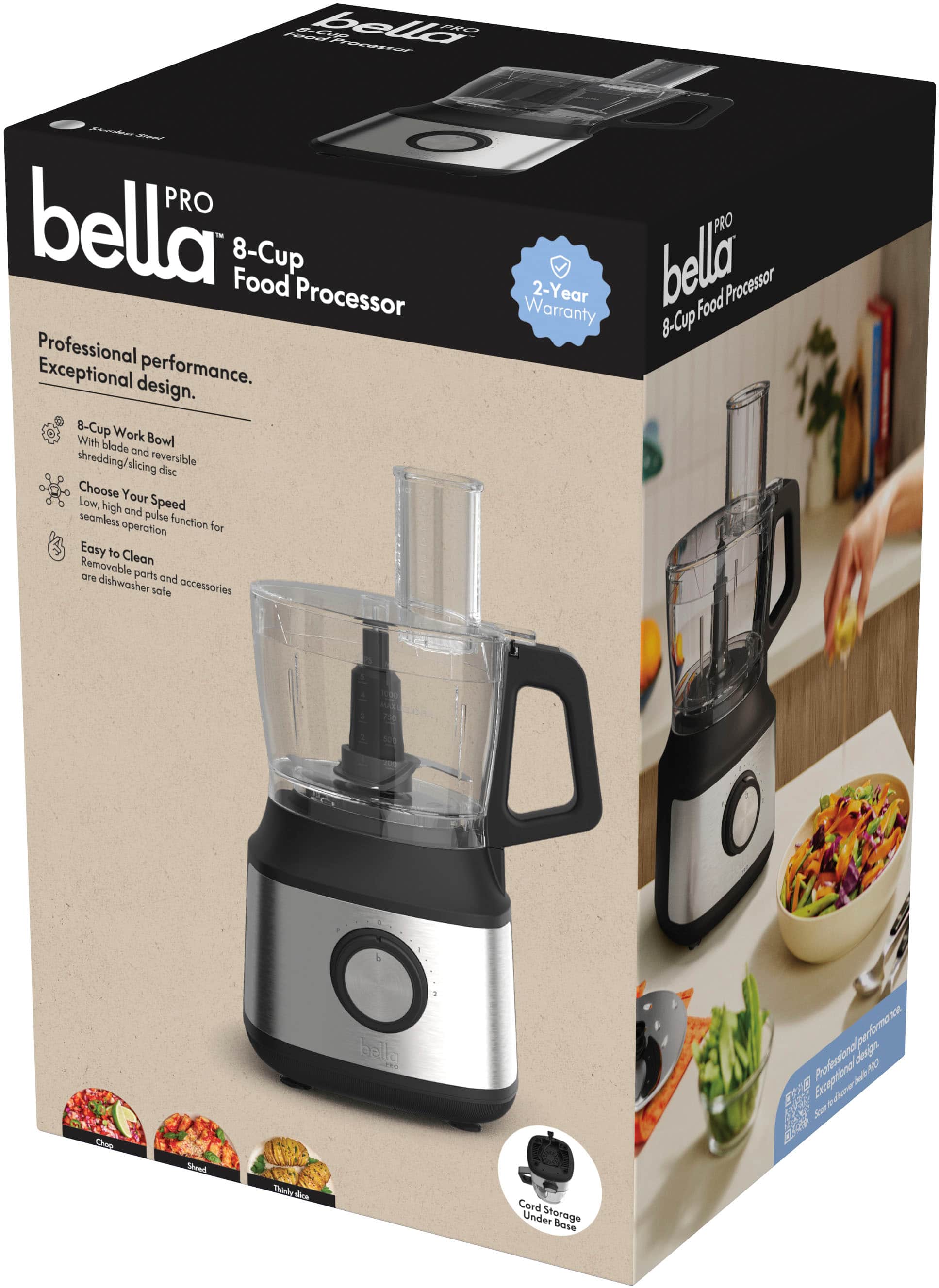 bell PRO PRO bella 8-Cup Food Processor Professional Exceptional design. performance. 8-Cup Work Bowl With blode and shredding/slicing reversible disc Choose Your Y Low, high Speed and pubse seamless function for operation Easy to Clean Removable parts are dishwasher safe accessories PRO 2-Year bella Food Processor Warranty 8-Cup Os tred Thely de bella Cord Under Storage Bose an Profossional Gaeoign A adh 3 nutimer Jm ES