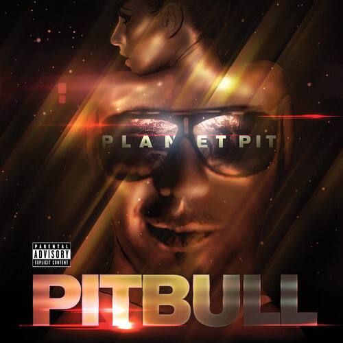 PLANET PIT  
PITBULL  

PARENTAL ADVISORY  
EXPLICIT CONTENT