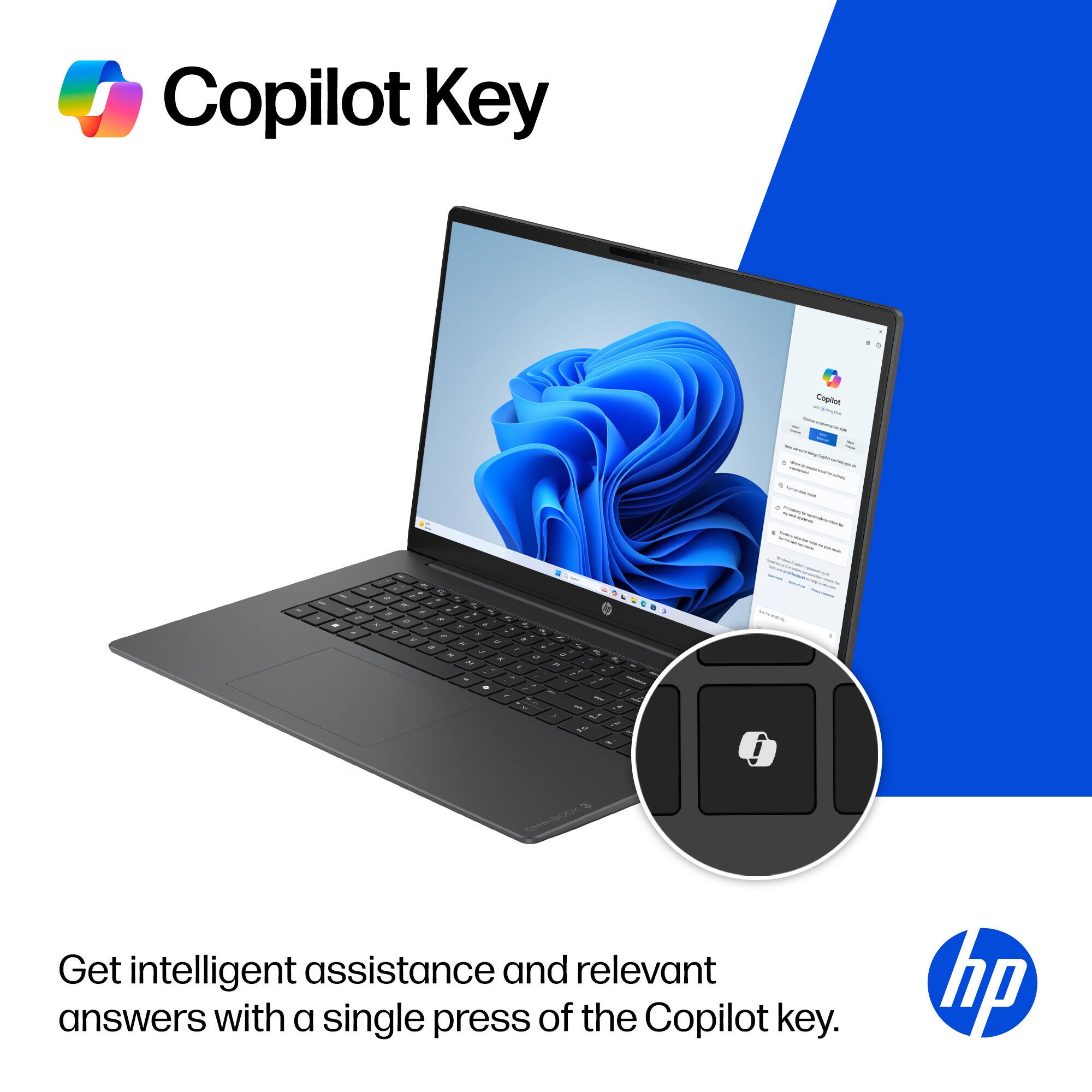 Copilot Key

Get intelligent assistance and relevant answers with a single press of the Copilot key.

hp