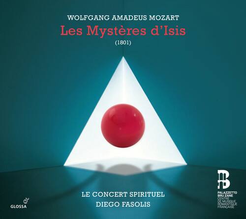 WOLFGANG AMADEUS MOZART  
Les Mystères d'Isis  
(1801)  

LE CONCERT SPIRITUEL  
DIEGO FASOLIS  

GLOSSA  
PALAZZETTO BRUZANE  
CENTRE DE MUSIQUE ROMANTIQUE FRANÇAISE
