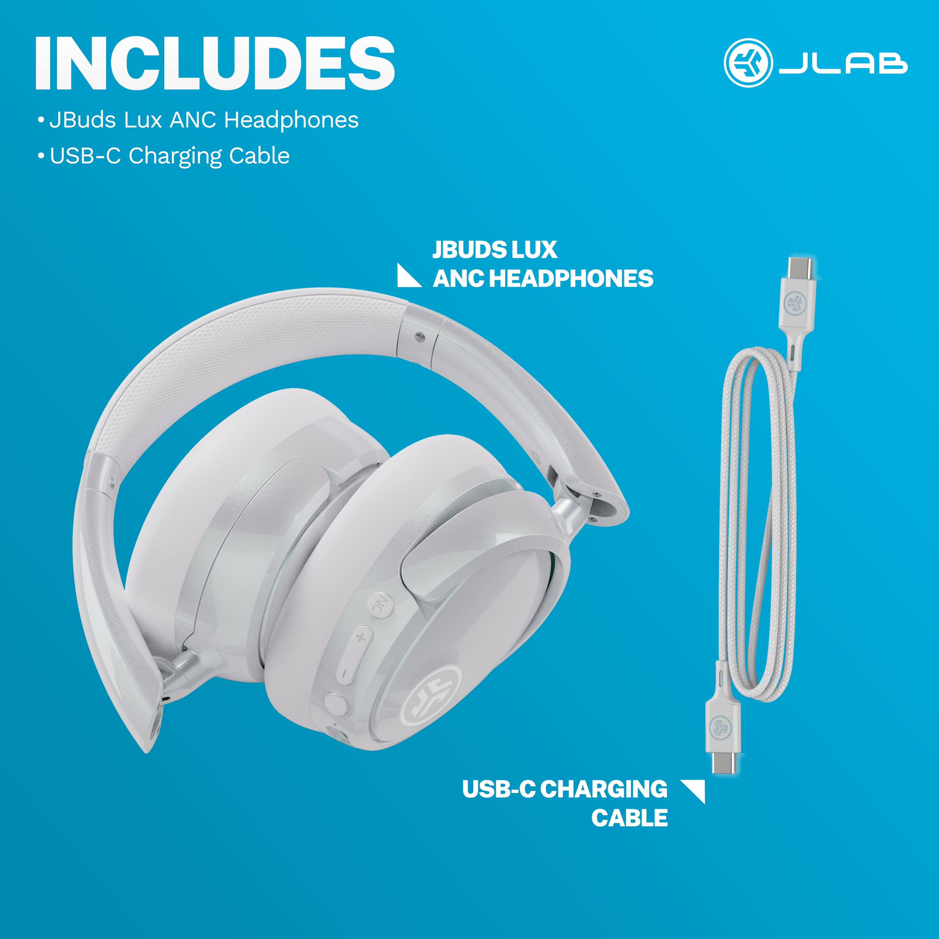 INCLUDES JBuds Lux ANC Headphones USB-C Charging Cable

JLAB

JBUDS LUX ANC HEADPHONES

USB-C CHARGING CABLE