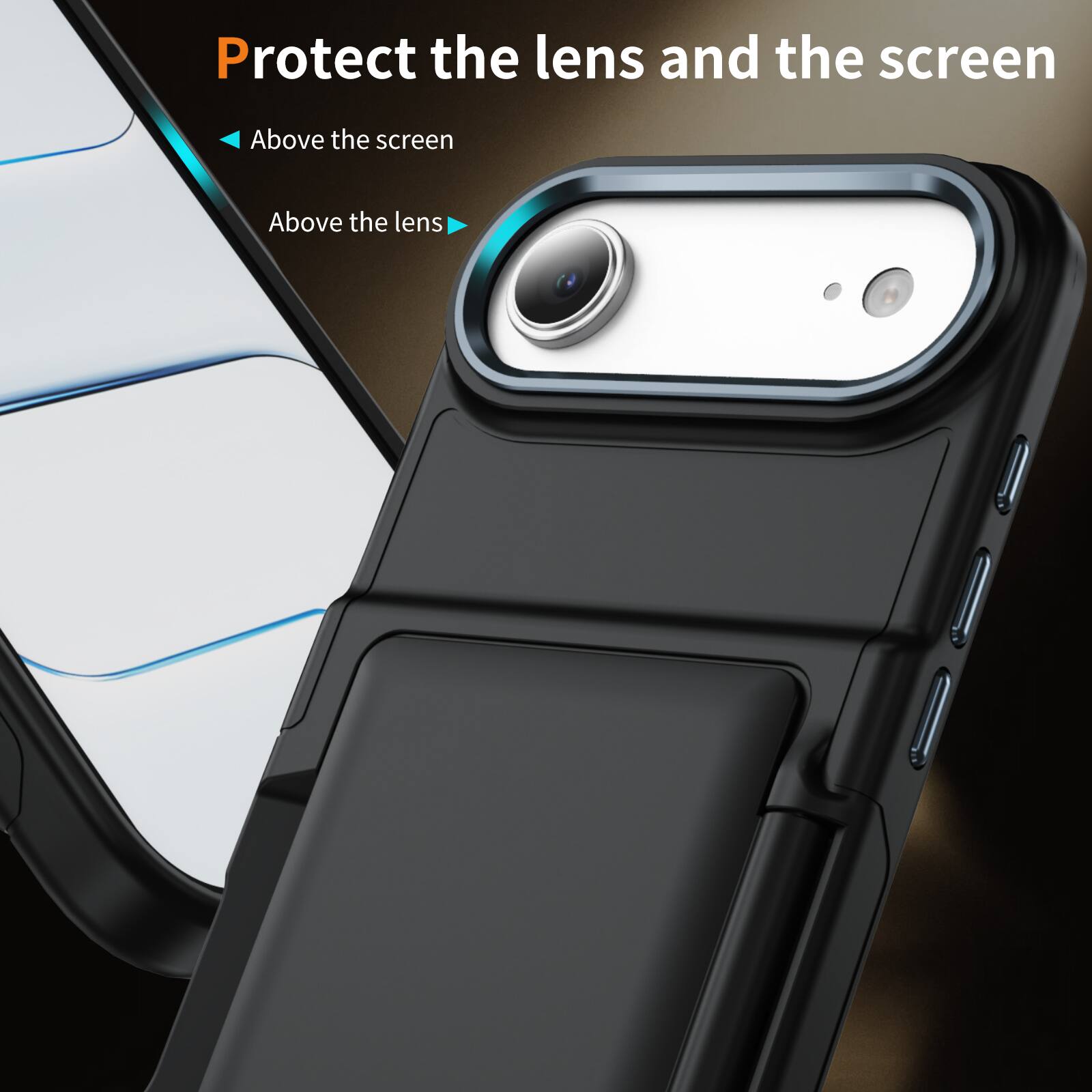 Protect the lens and the screen

- Above the screen
- Above the lens