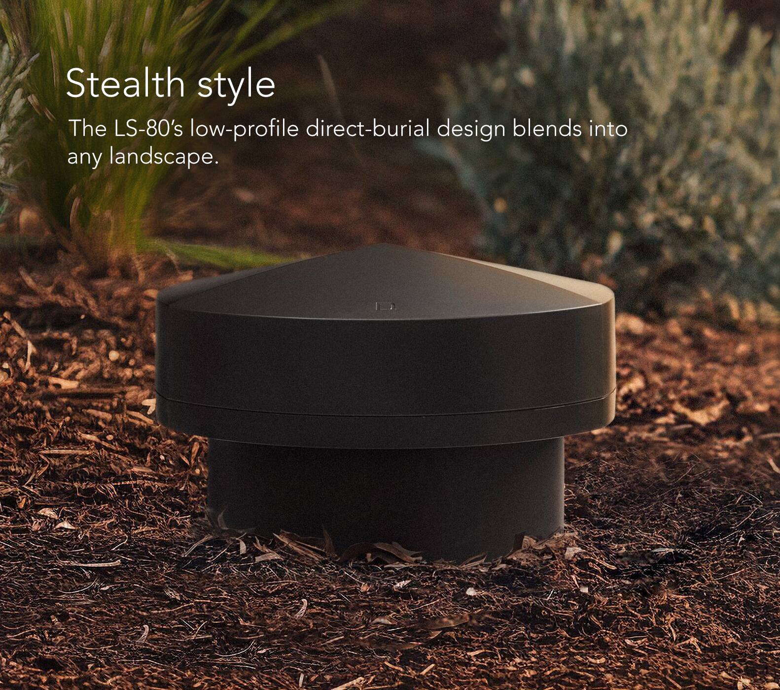 Stealth Style: The LS-80's low-profile direct-burial design blends into any landscape.