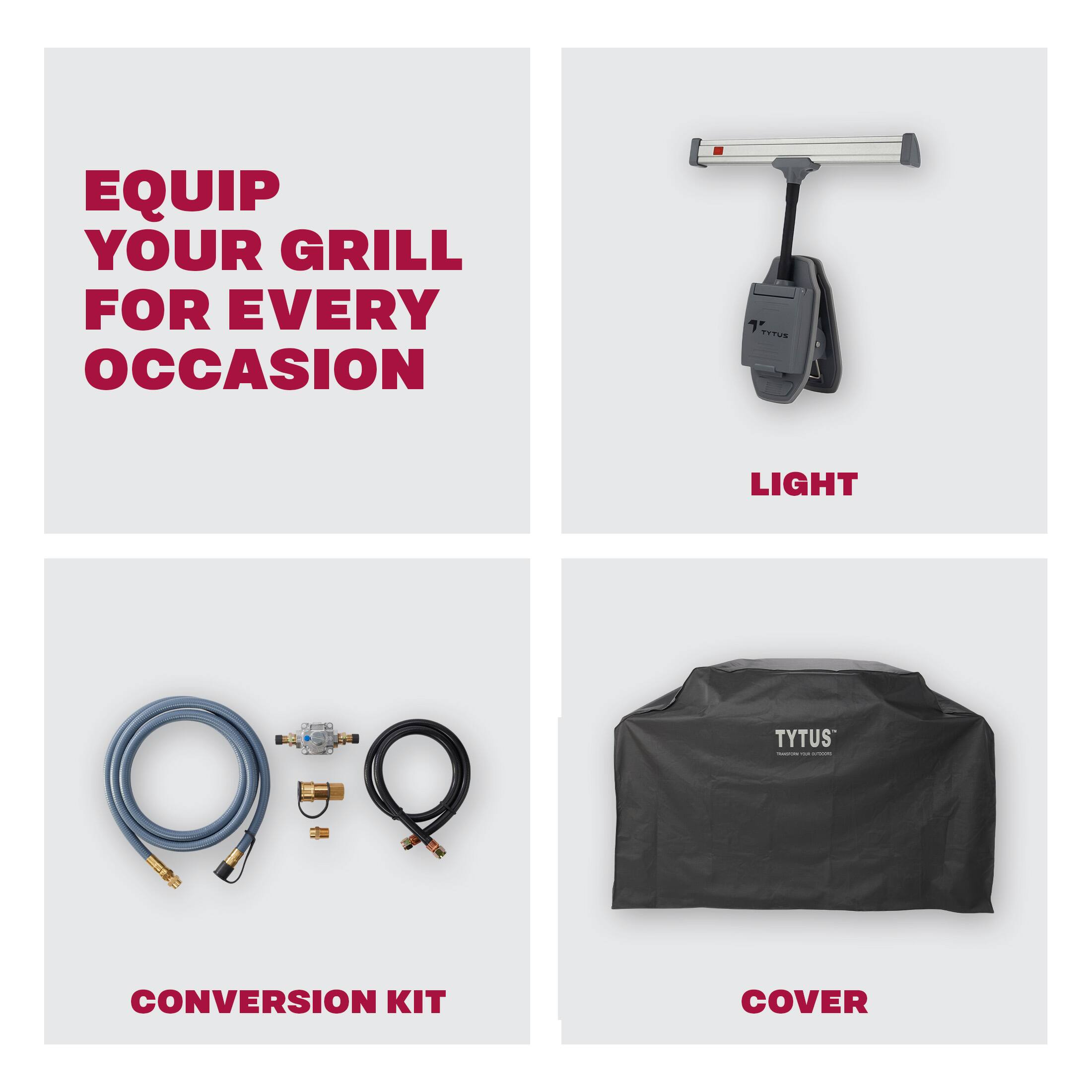 EQUIP YOUR GRILL FOR EVERY OCCASION + 7 US LIGHT TYTUS CONVERSION KIT COVER