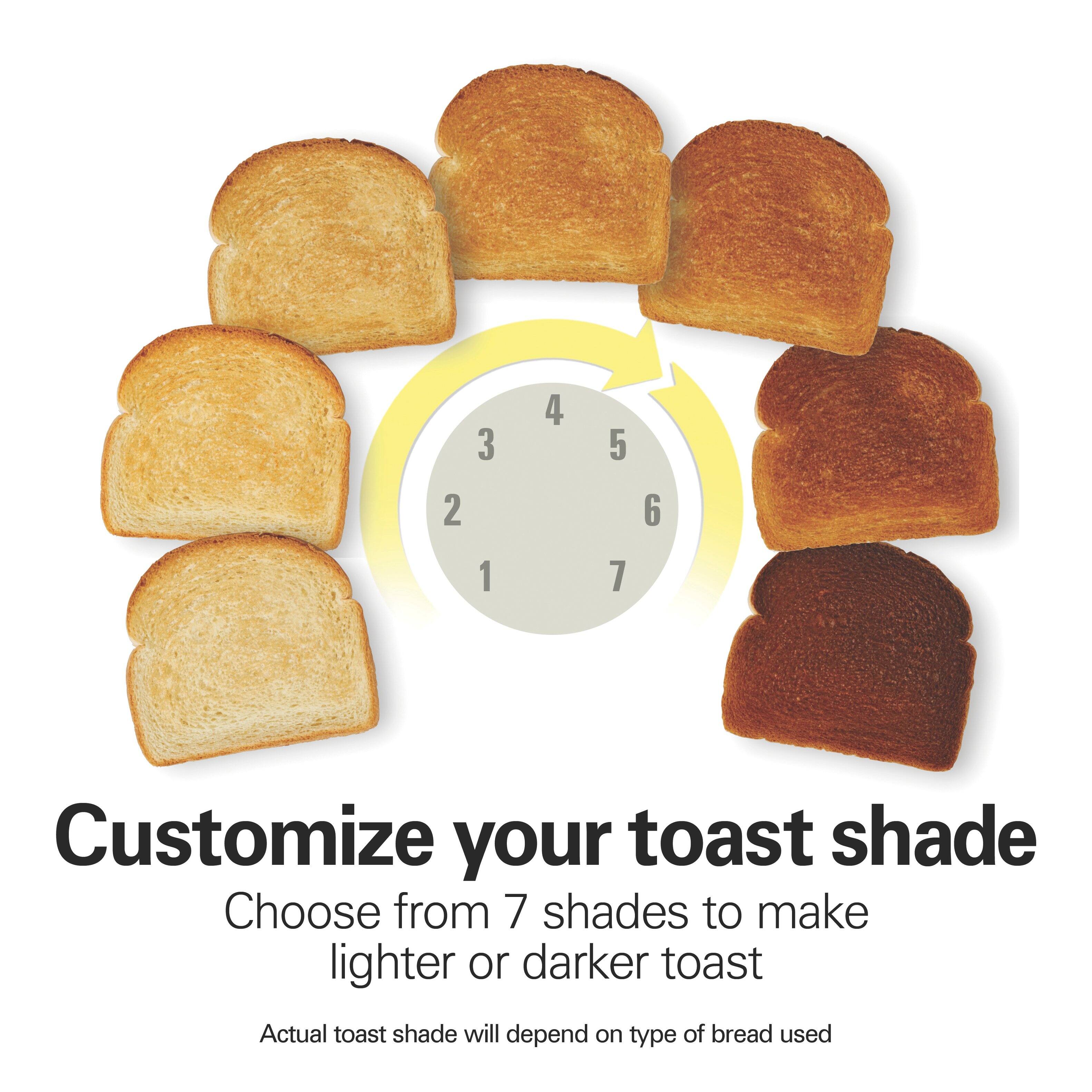 Customize your toast shade
Choose from 7 shades to make lighter or darker toast
Actual toast shade will depend on type of bread used