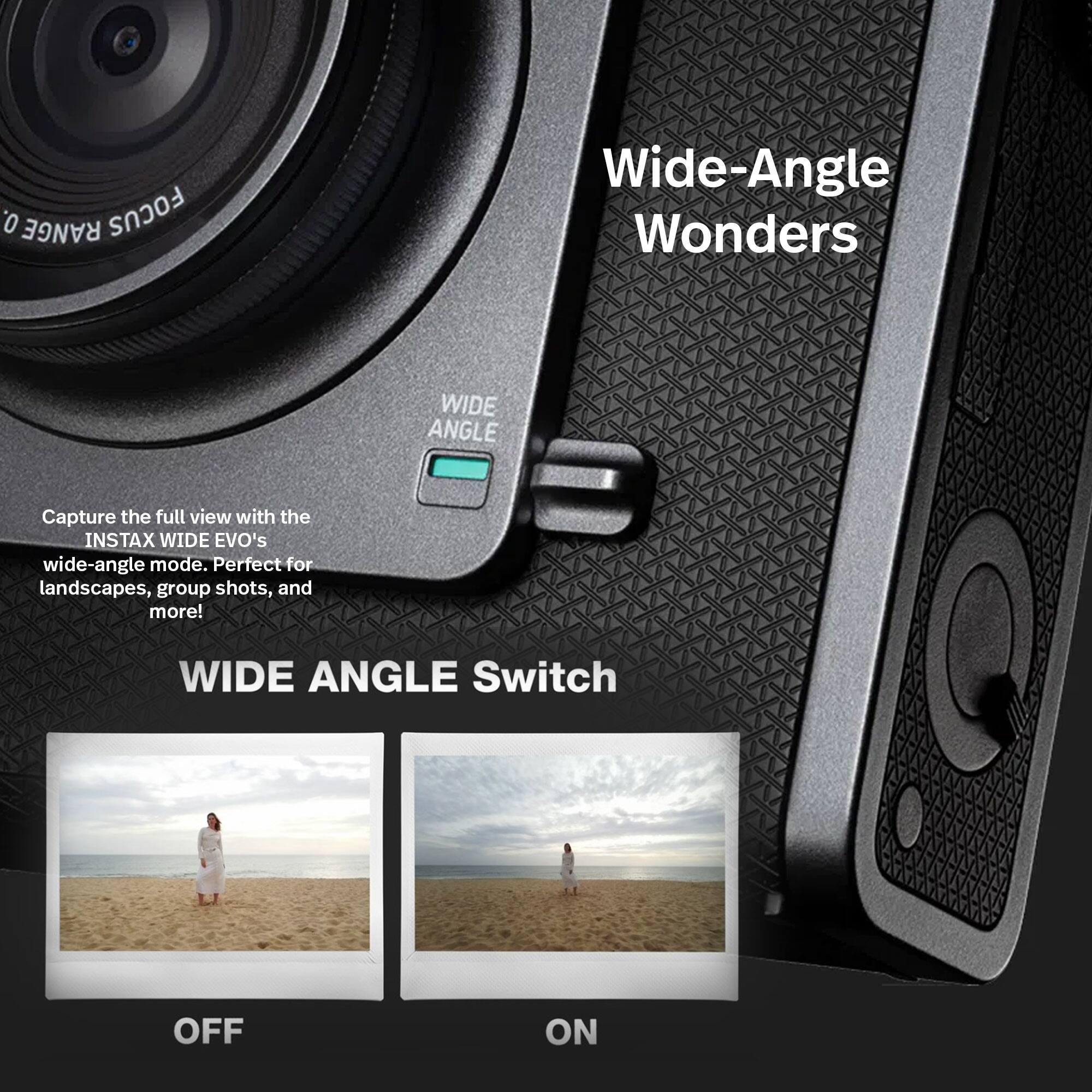 **Wide-Angle Wonders**

Capture the full view with the INSTAX WIDE EVO's wide-angle mode. Perfect for landscapes, group shots, and more!

**WIDE ANGLE Switch**

- OFF
- ON

Wide-Angle mode: Perfect for landscapes, group shots, and more!