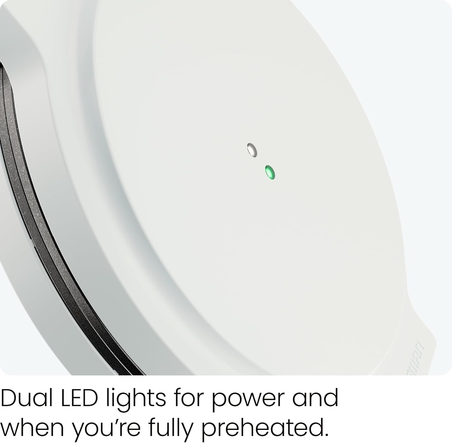 Dual LED lights for power and when you're fully preheated.