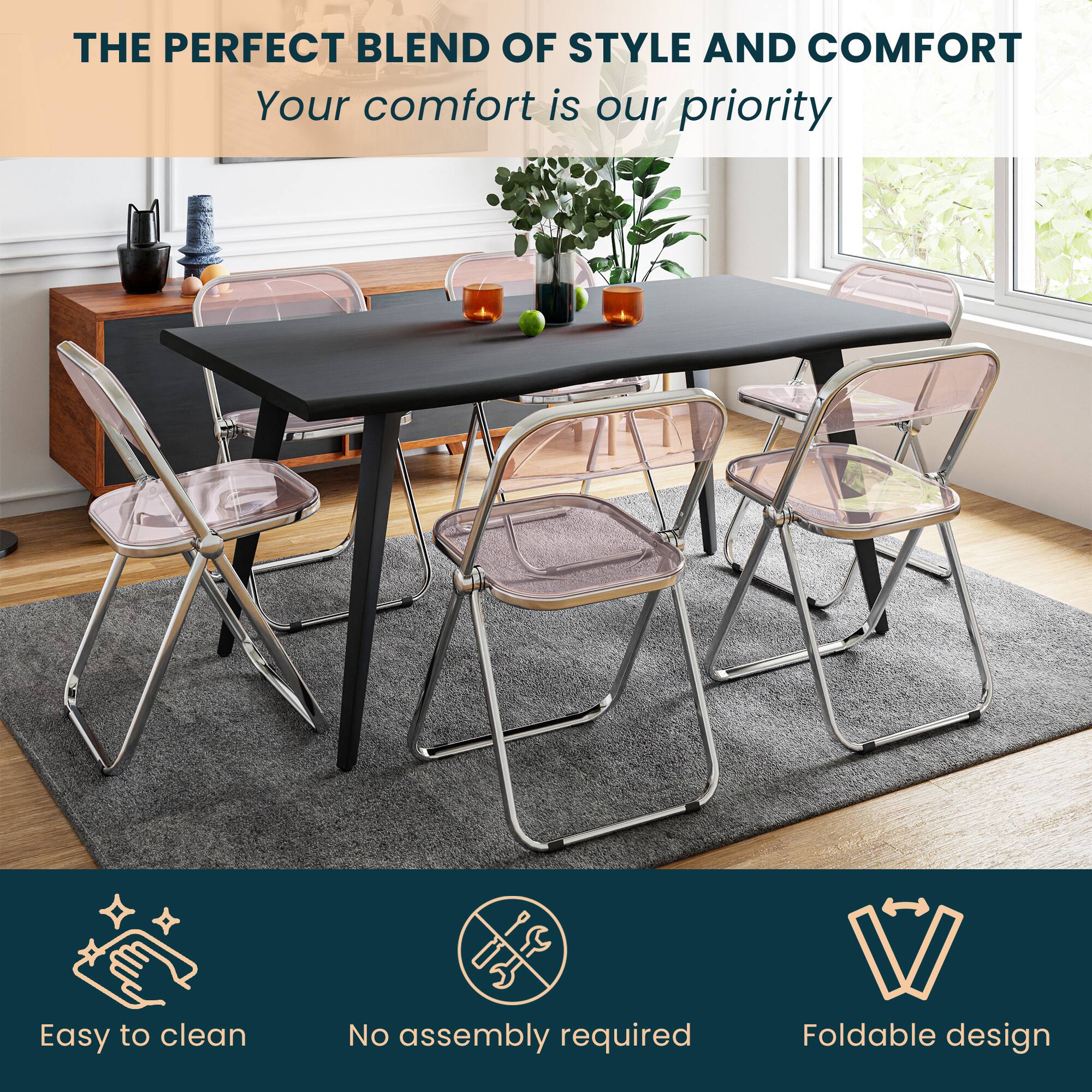 THE PERFECT BLEND OF STYLE AND COMFORT  
Your comfort is our priority  

Easy to clean  
No assembly required  
Foldable design