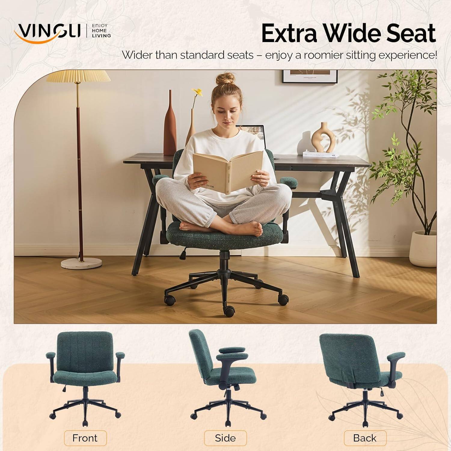 VINGLI HOME LIVING

Extra Wide Seat
Wider than standard seats - enjoy a roomier sitting experience!

Front Side Back