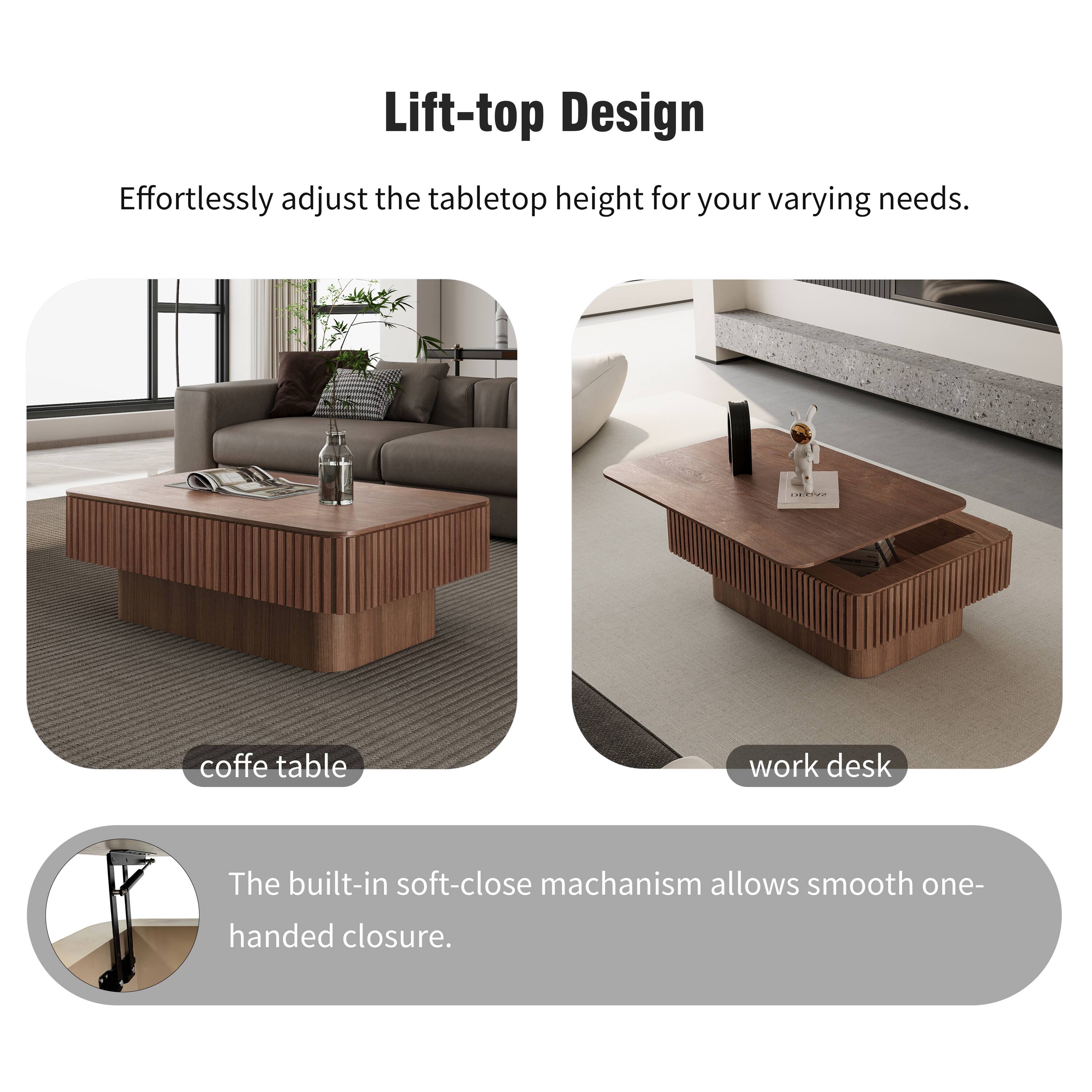 Lift-top Design  
Effortlessly adjust the tabletop height for your varying needs.  
I coffe table work desk  
The built-in soft-close mechanism allows smooth one-handed closure.