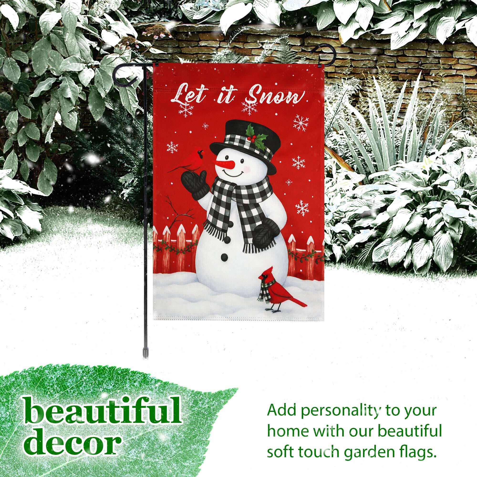 Let it Snow  
beautiful decor  
Add personality to your home with our beautiful soft touch garden flags.